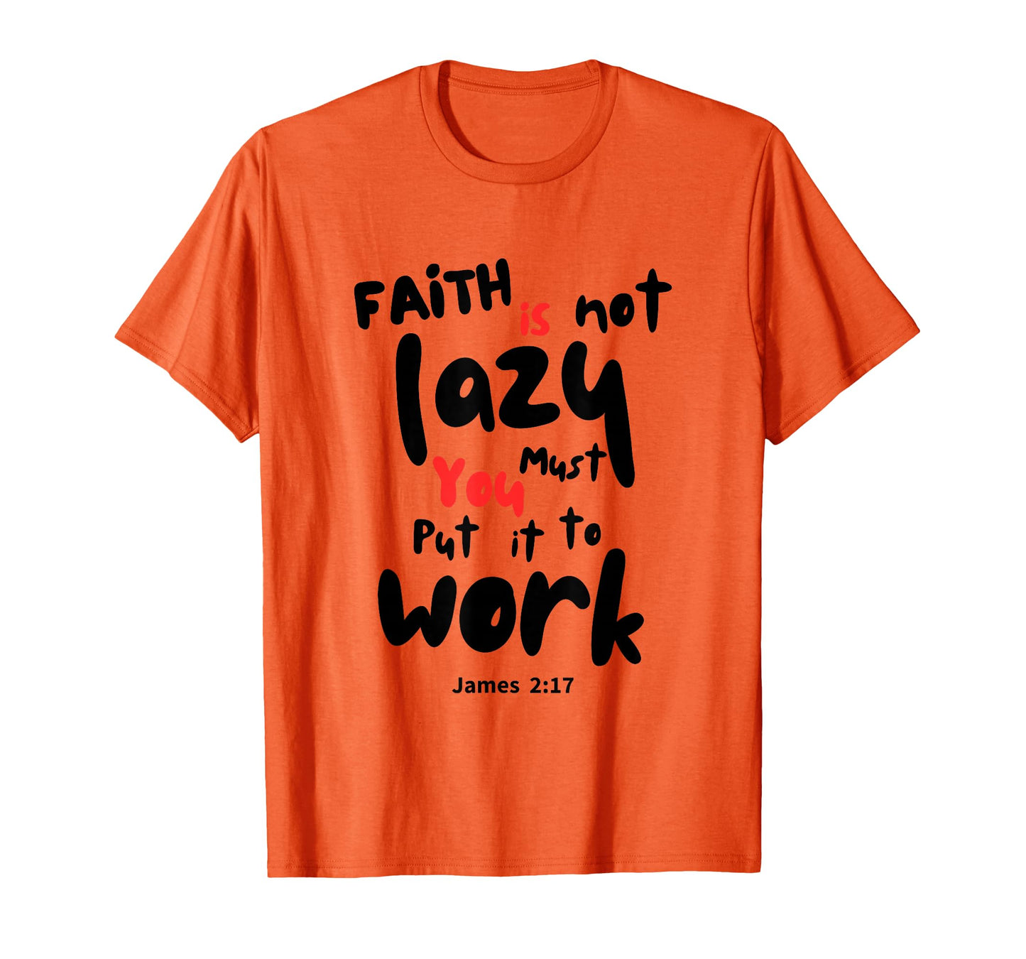 Work Your Faith, Faith is Not Lazy T-Shirt