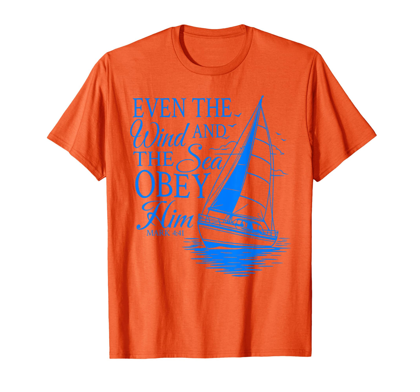 Even The Wind And The Sea Obey Him Christian Bible Verse T-Shirt