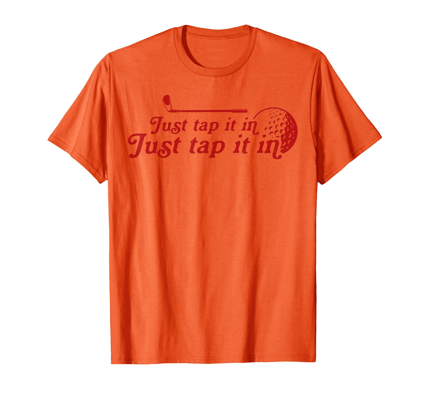 Golf Just tap it in funny Golf Player golfing sport quote T-Shirt