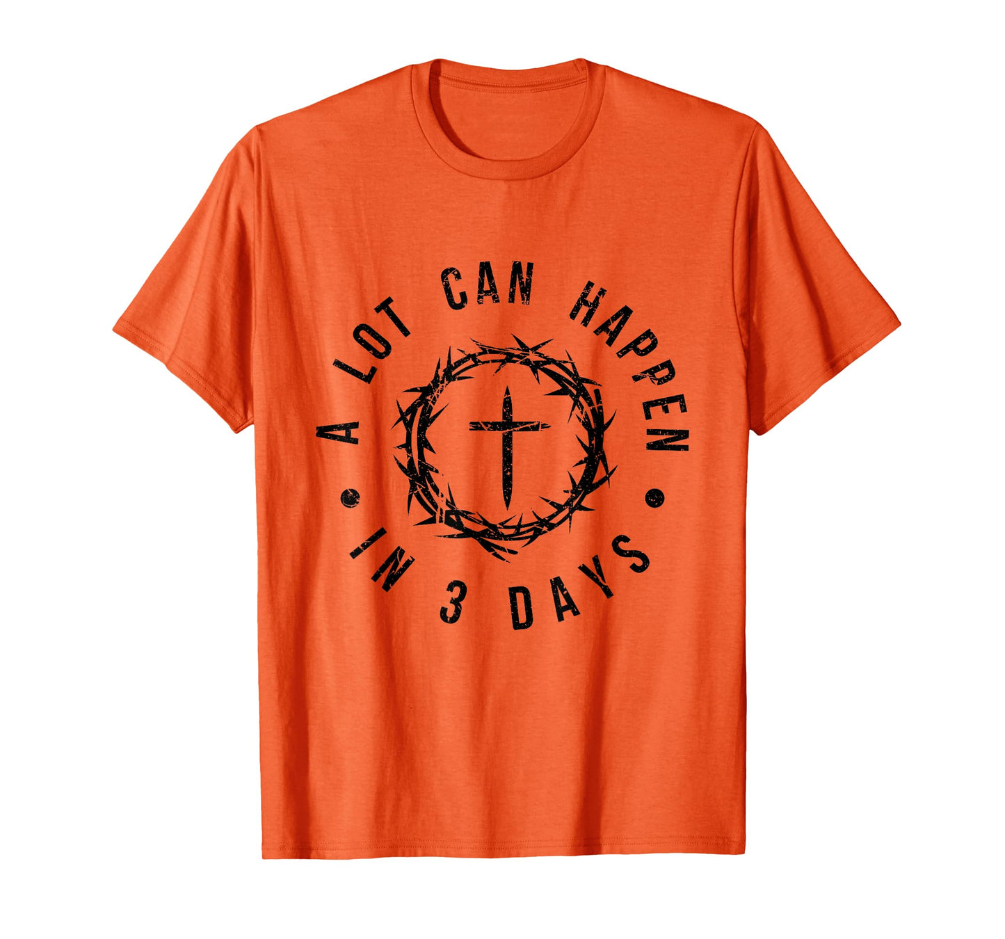 A Lot Can Happen in 3 Days Uplifting Christian Easter T-Shirt
