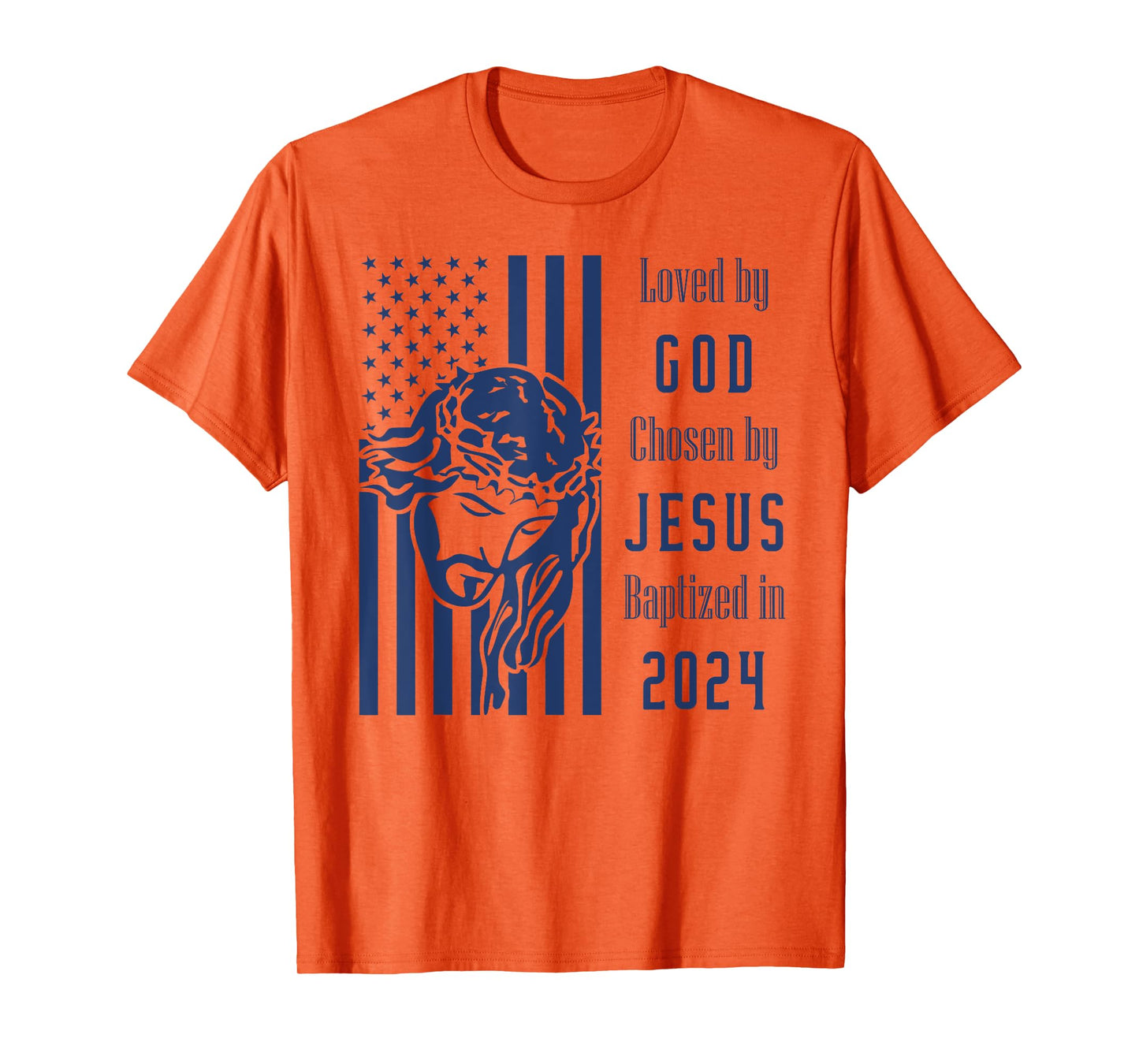 Loved By God Chosen By Jesus Baptized 2024 Christ Flag T-Shirt