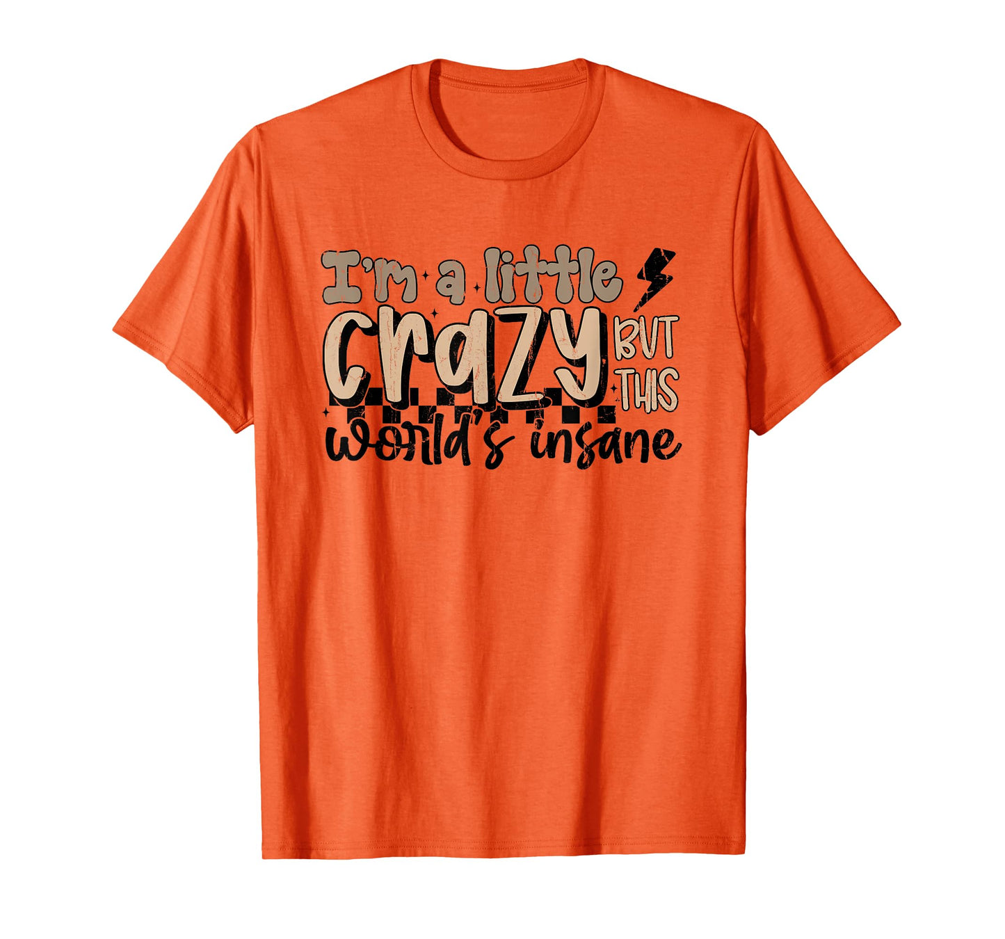 I'm A Little Crazy But This World's Insane, Country Western T-Shirt