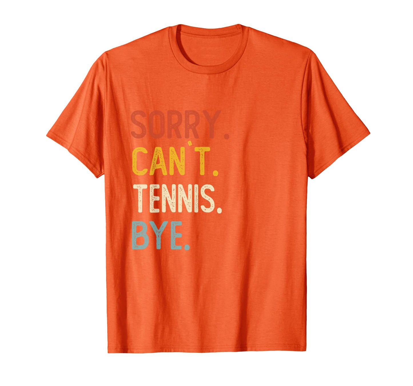 Sorry Can't Tennis Bye Shirts Funny Tennis Lovers T-Shirt