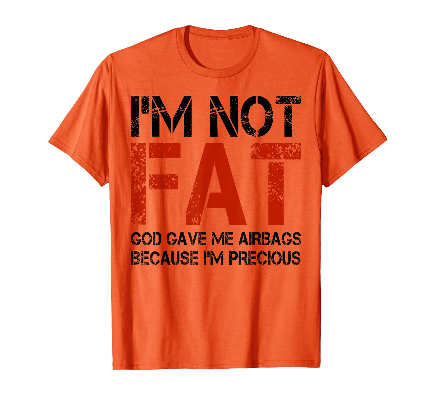 I'm Not Fat God Gave Me Airbags Because I'm Precious T-Shirt