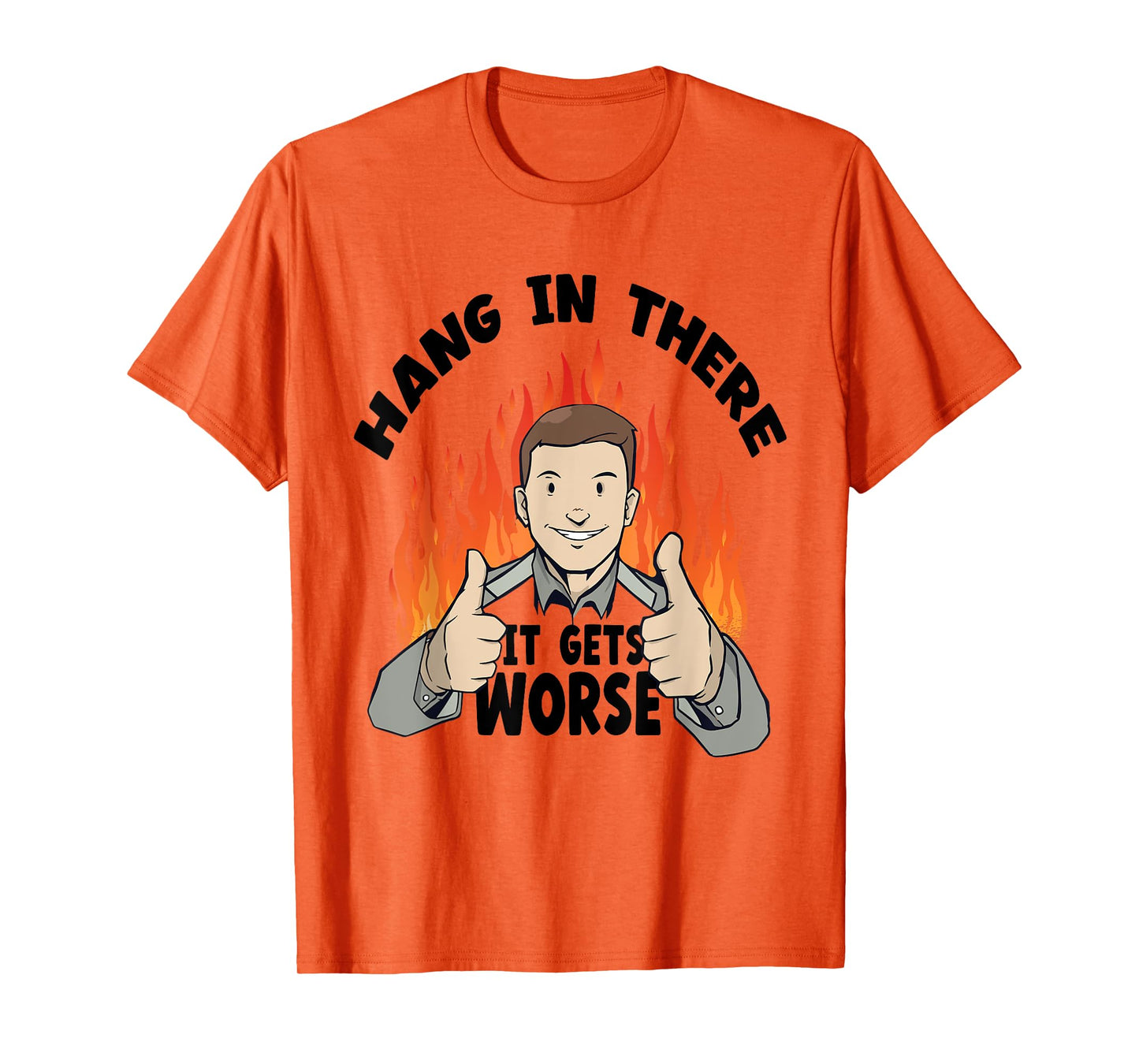 Hang In There It Gets Worse | Funny Sarcastic T-Shirt