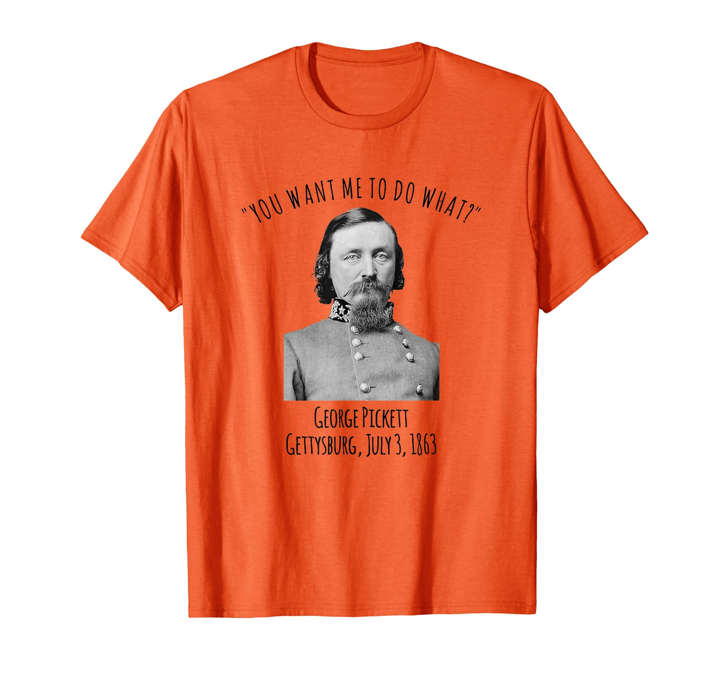 Gettysburg US Civil War Humor George Pickett Quote T-Shirt