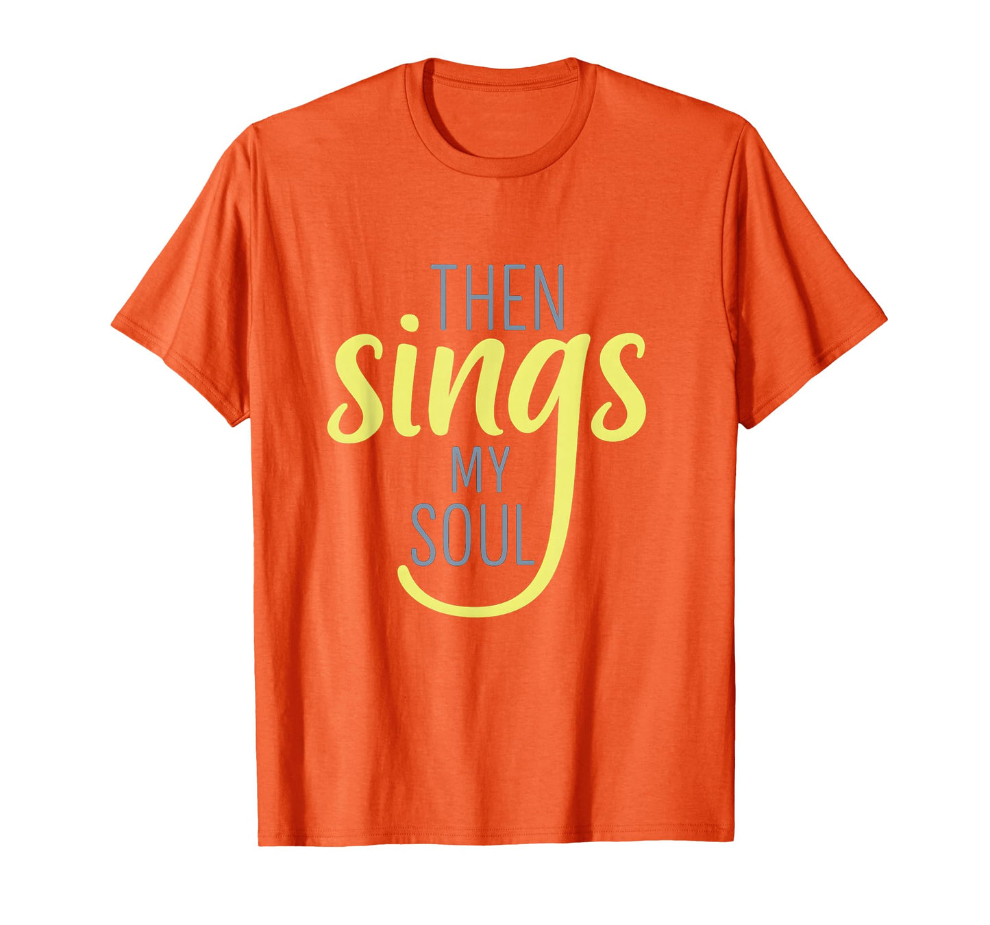 Then Sings My Soul Inspirational Faith-Based Design T-Shirt