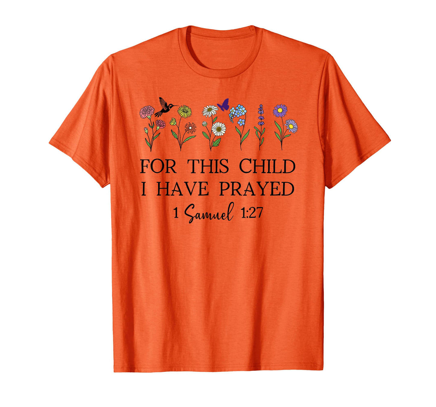 For this Child I Have Prayed 1 Samuel 1:27 We Have Prayed T-Shirt