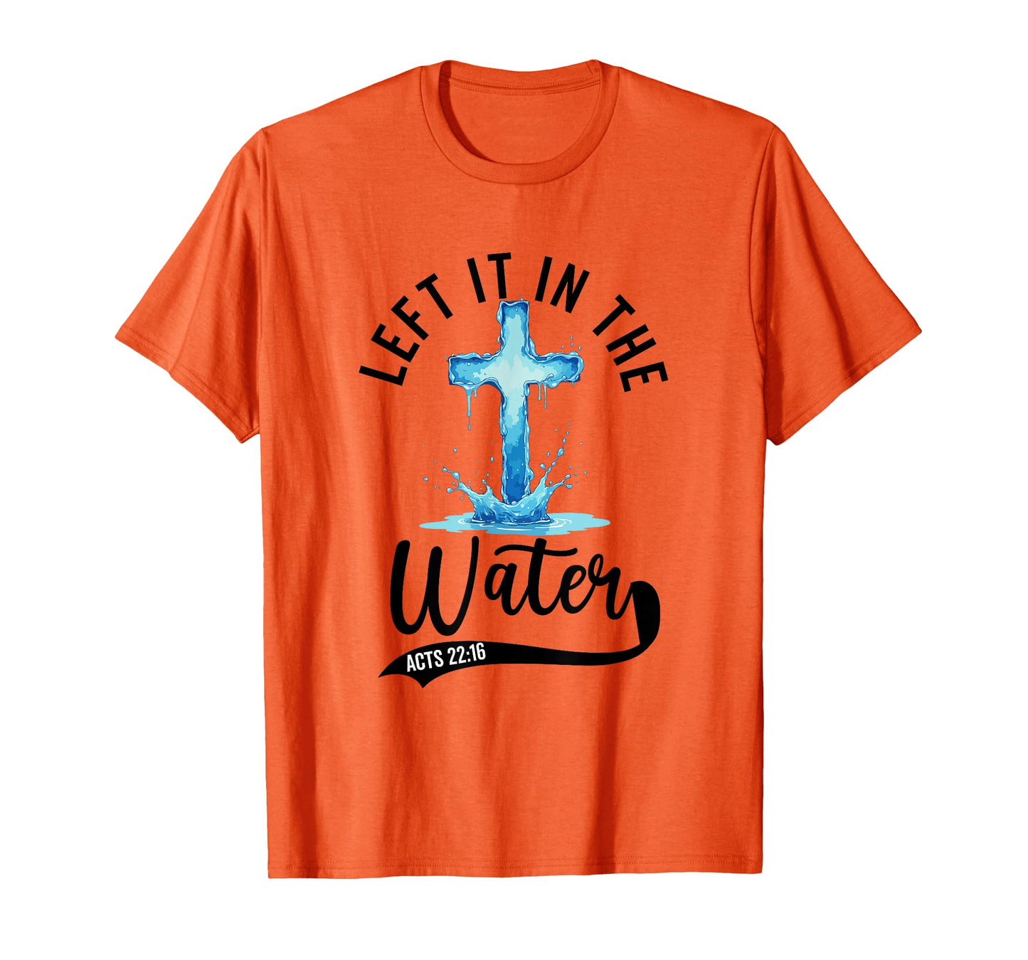 Baptism Left it in the water Jesus Baptized women Men Boy T-Shirt