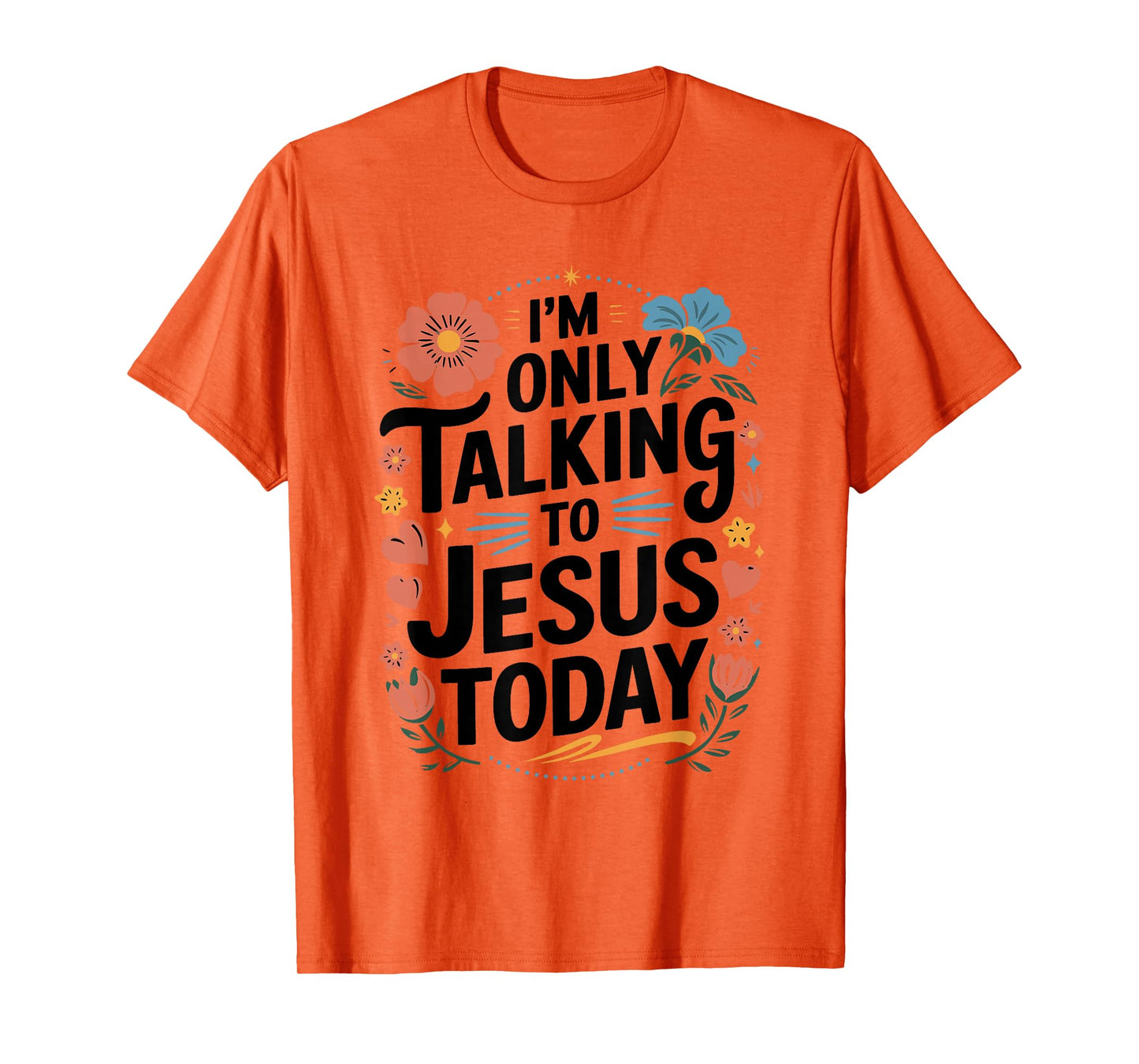 I'm Only Talking to Jesus Christian T-Shirt