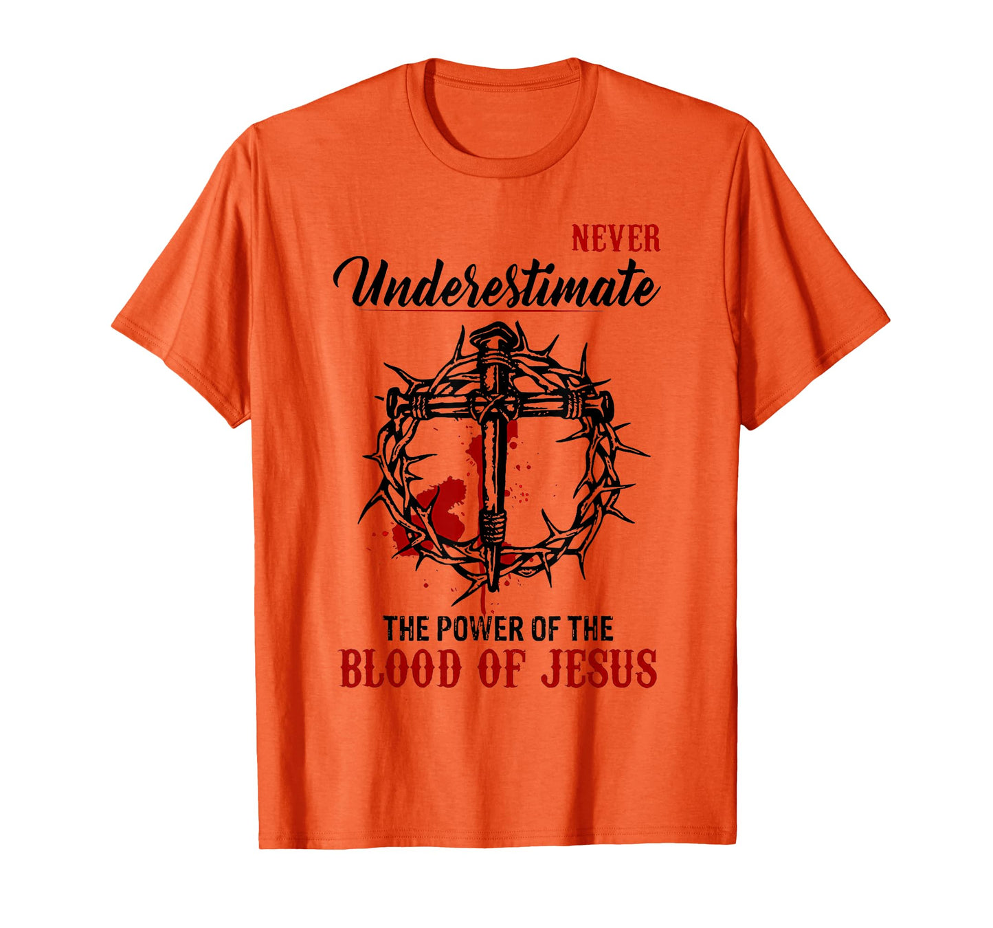 Never Underestimate The Power Of The Blood Of Jesus T-Shirt