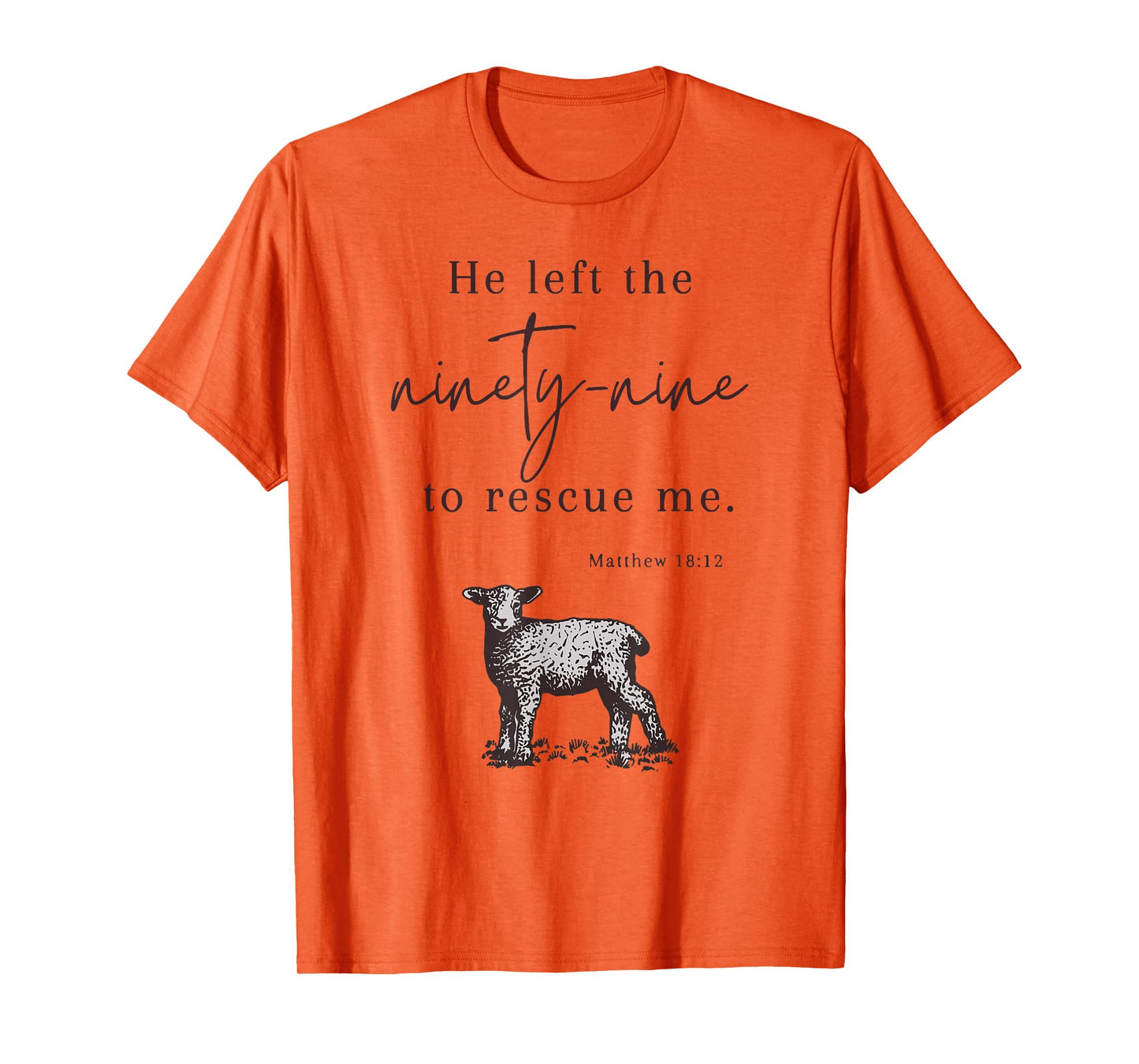 He Left The Ninety-nine To rescue Me Christian Faith Jesus T-Shirt
