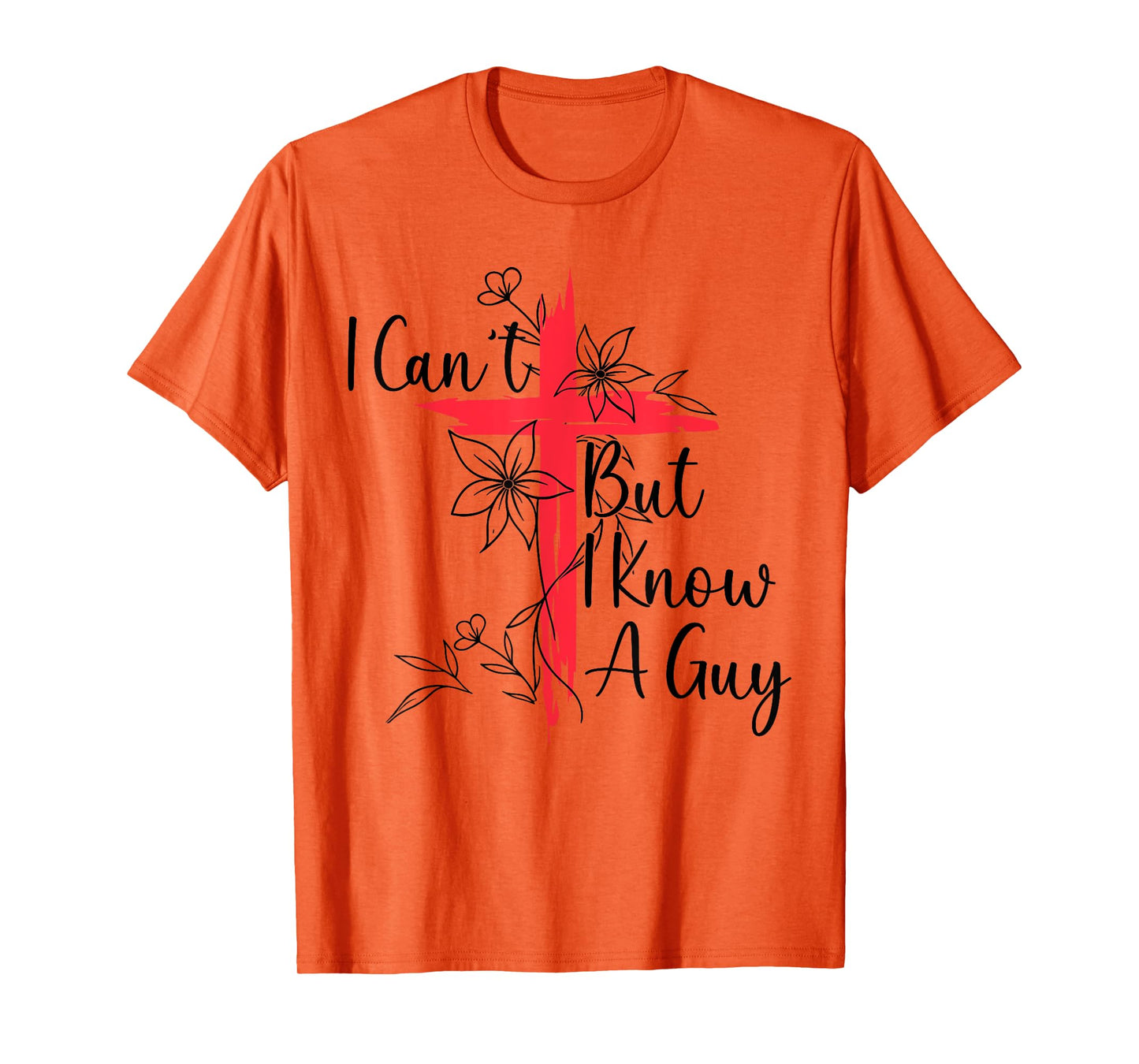 Funny I Cant But I Know A Guy Jesus Saying Christian Men Tee T-Shirt