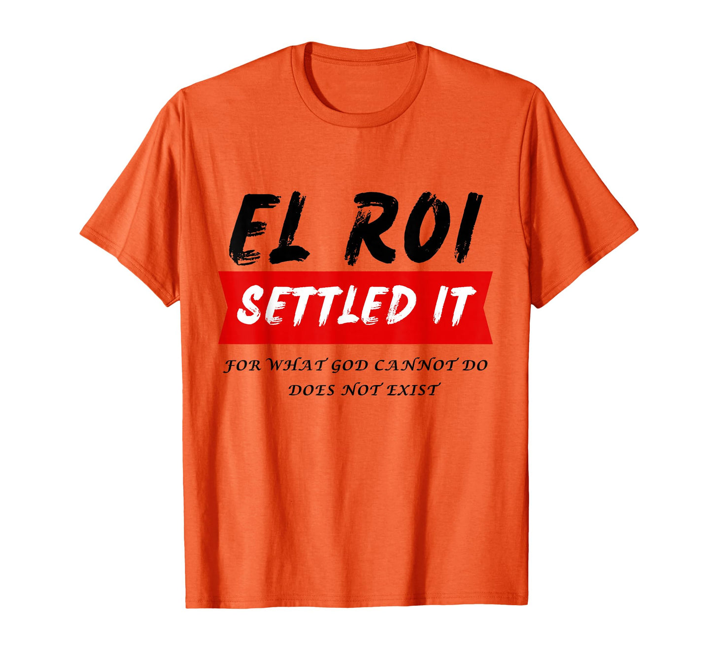 El Roi Settled It - What God cannot Do Does Not Exist T-Shirt