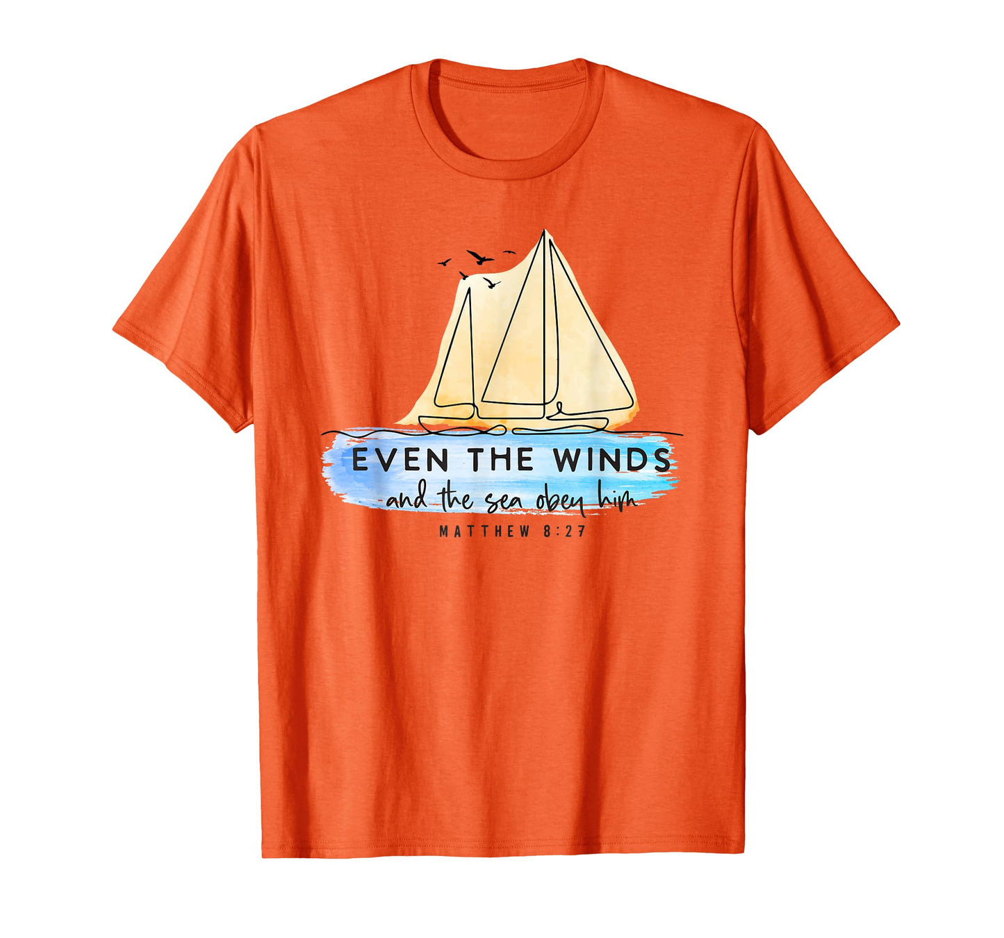 Even the Winds and the sea Obey Him Jesus Faith Christian T-Shirt