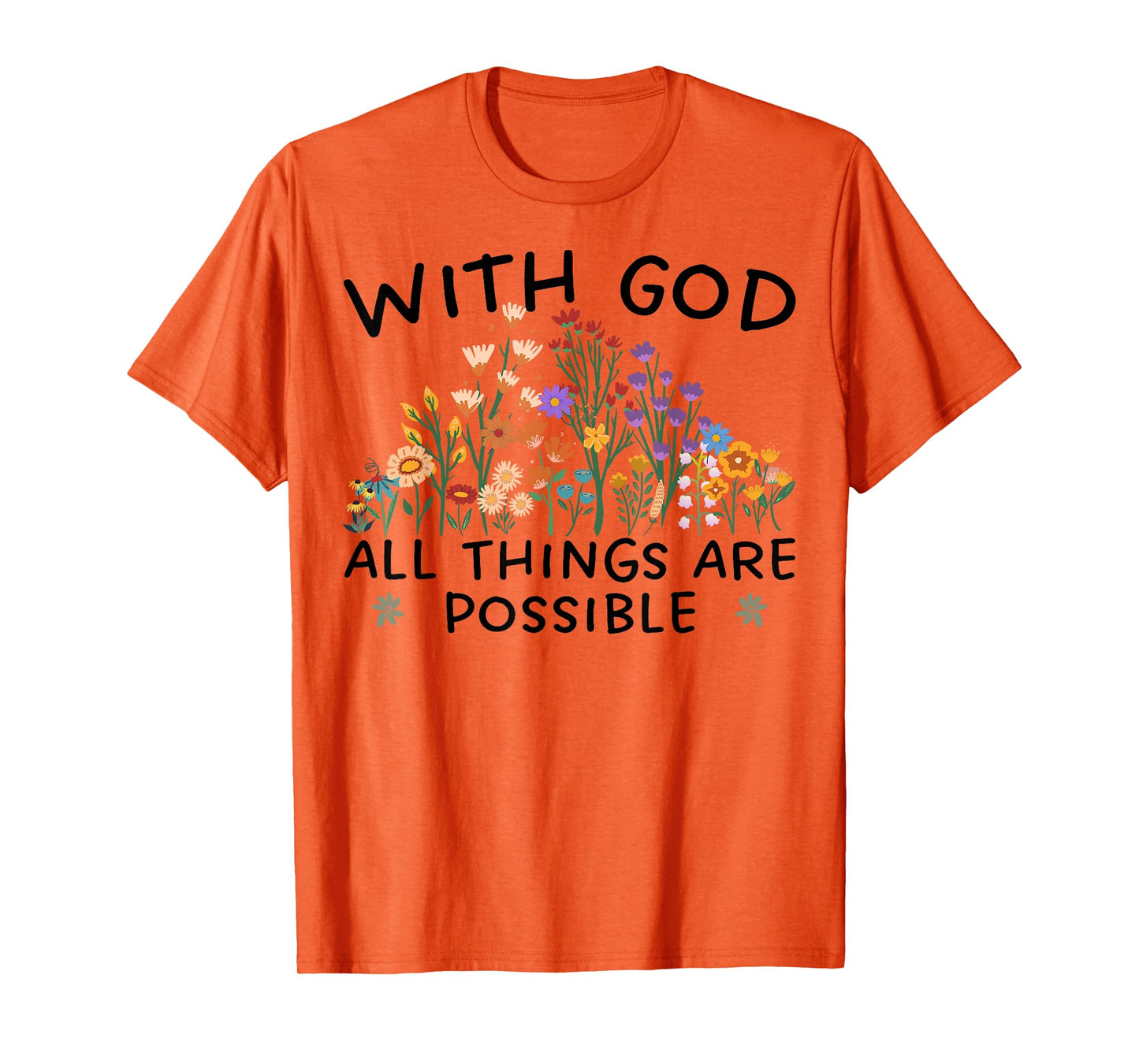 with God All Things are Possible Matthew 19:26 Wildflowers T-Shirt