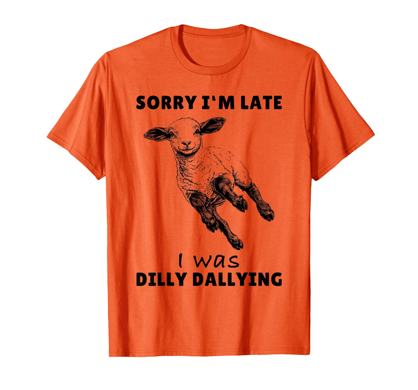 Sorry I'm Late I Was Dilly Dallying Tee Funny Lamb Sheep T-Shirt