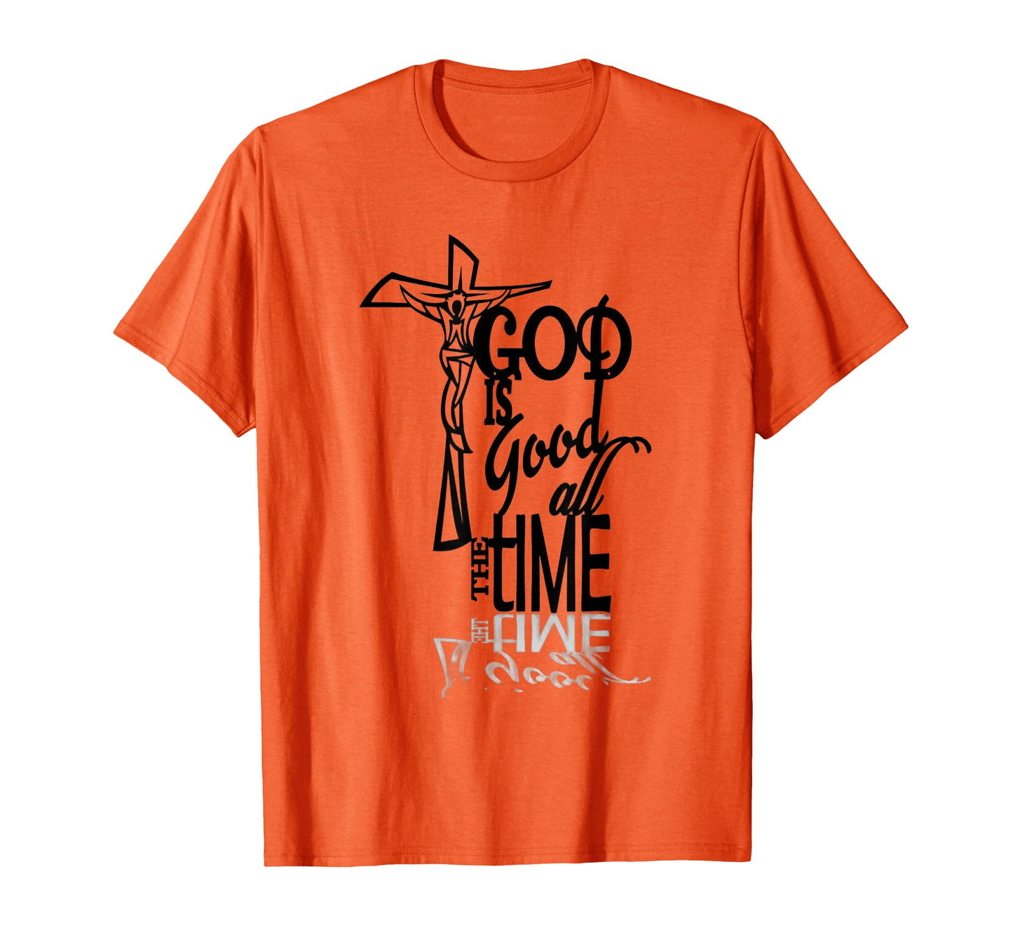 God is Good All The Time Faith Based Christian T-Shirt