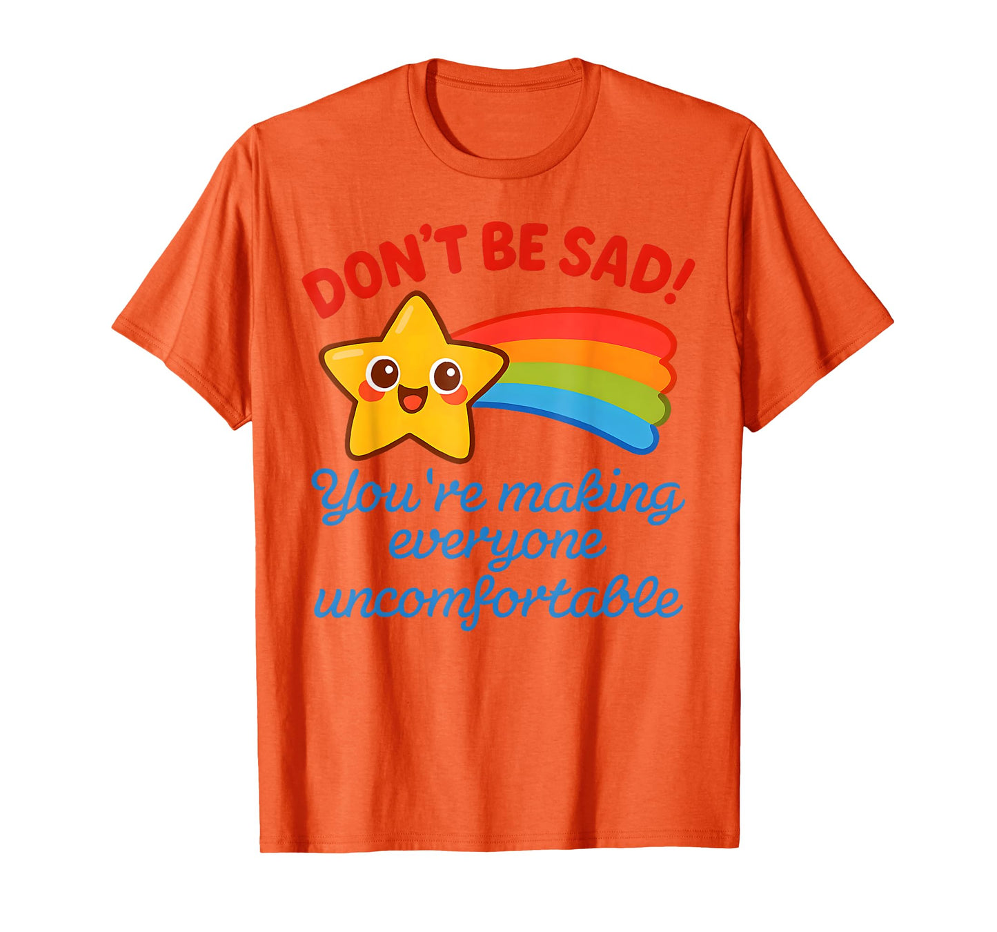 Funny Don't Be Sad You're Making Everyone Uncomfortable T-Shirt