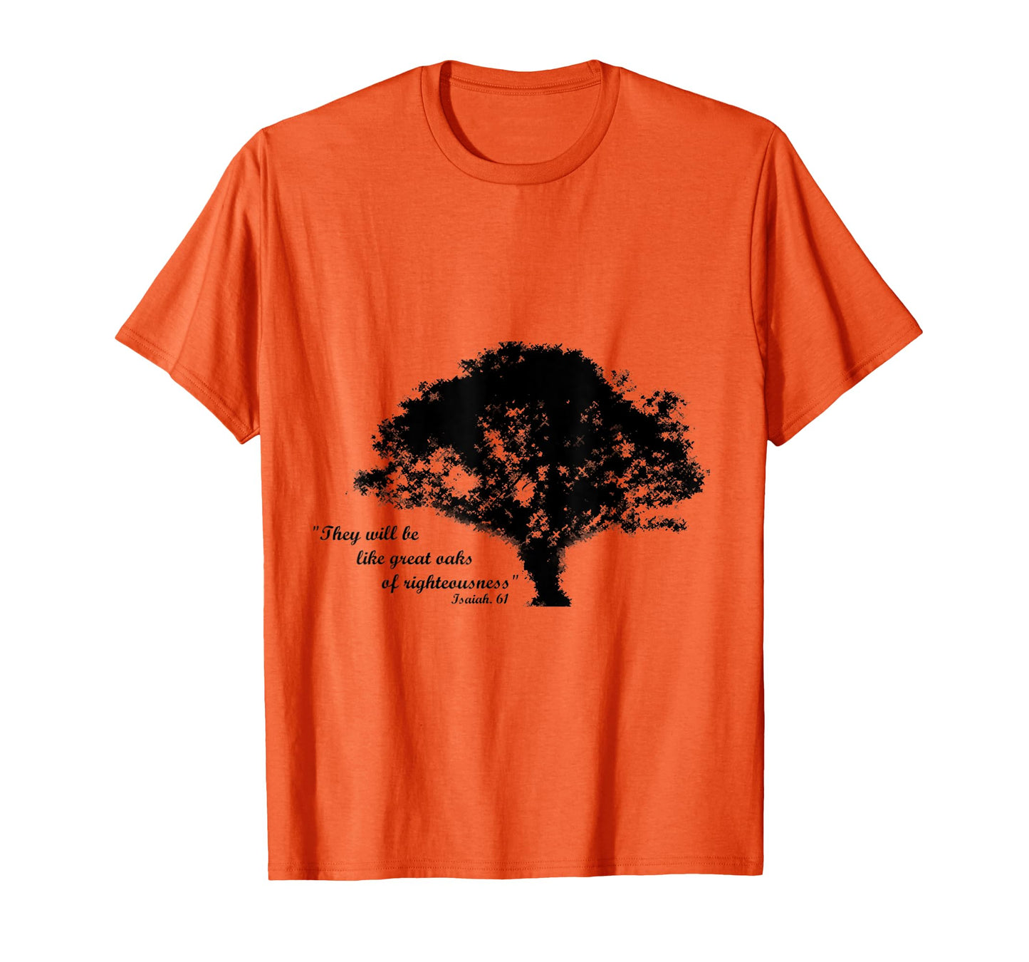 Oaks of Righteousness, Isaiah 61 T-Shirt