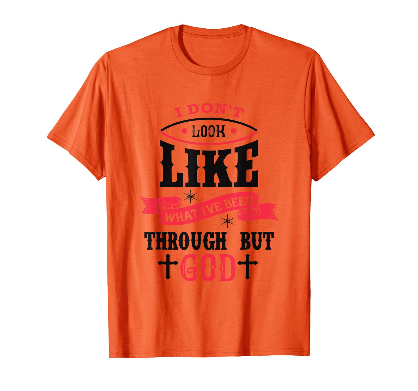 I Don't Look Like What I've Been Through Men Women Christian T-Shirt