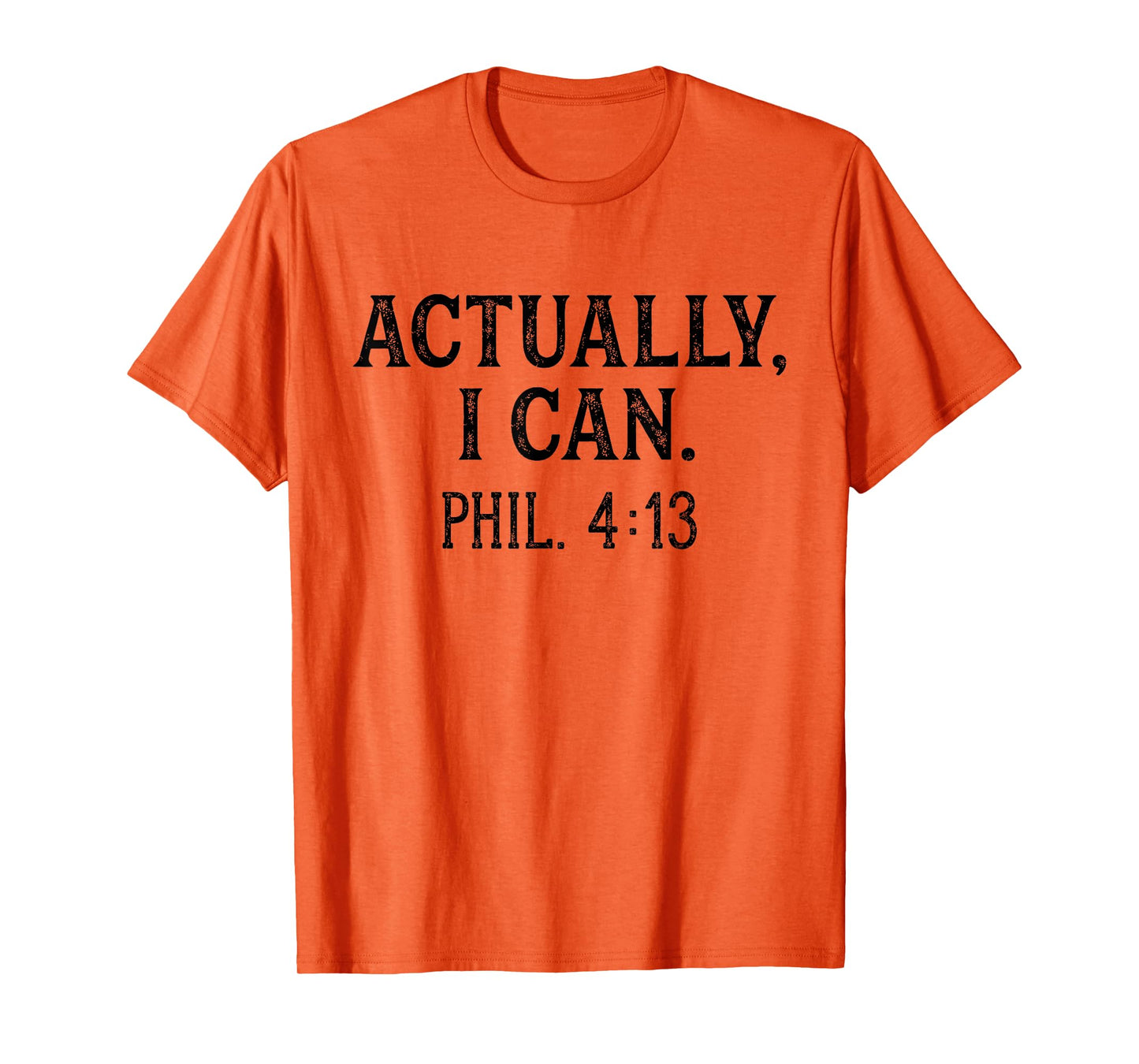 Christian Bible Verse Philippians 4:13 Actually I Can T-Shirt