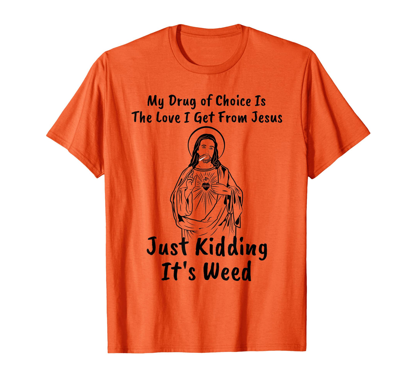 My Drug of Choice Is Jesus Funny Weed 420 T-Shirt Gift T-Shirt