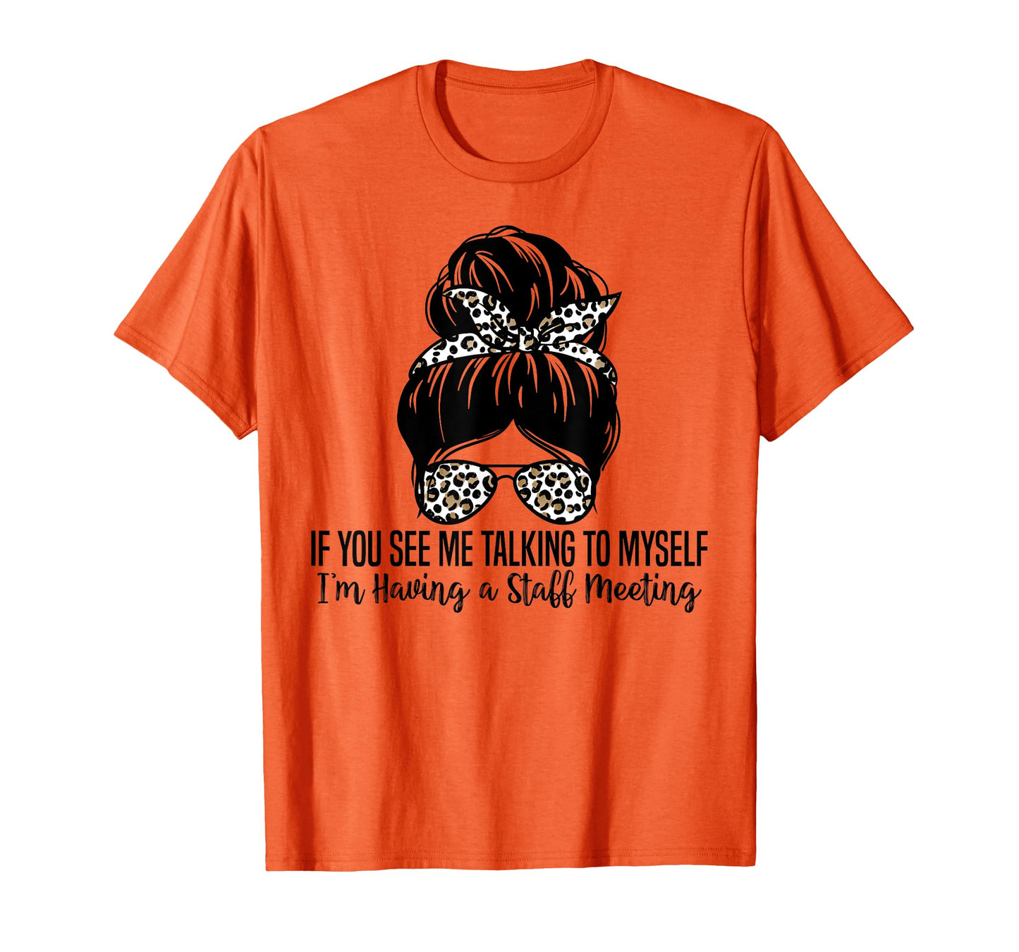 If You See Me Talking to Myself I'm Having a Staff Meeting T-Shirt