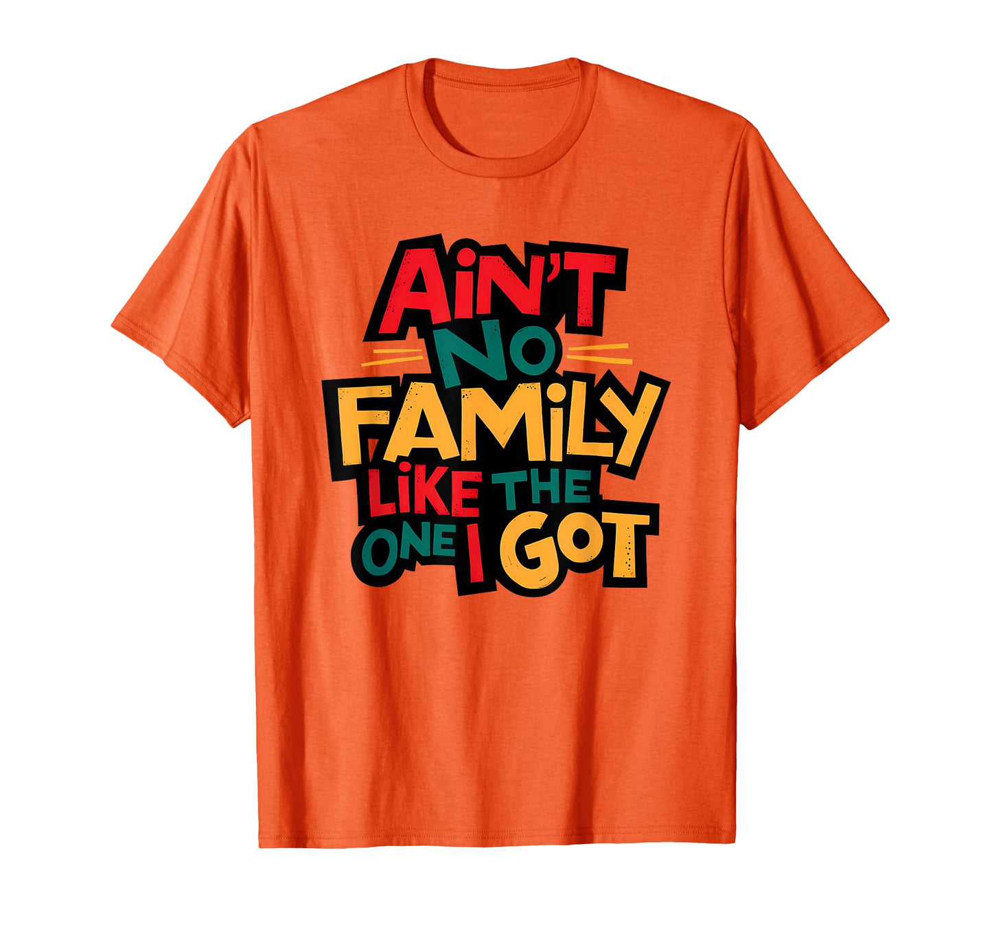 Ain't No Family Like The One I Got Matching Family Reunion T-Shirt