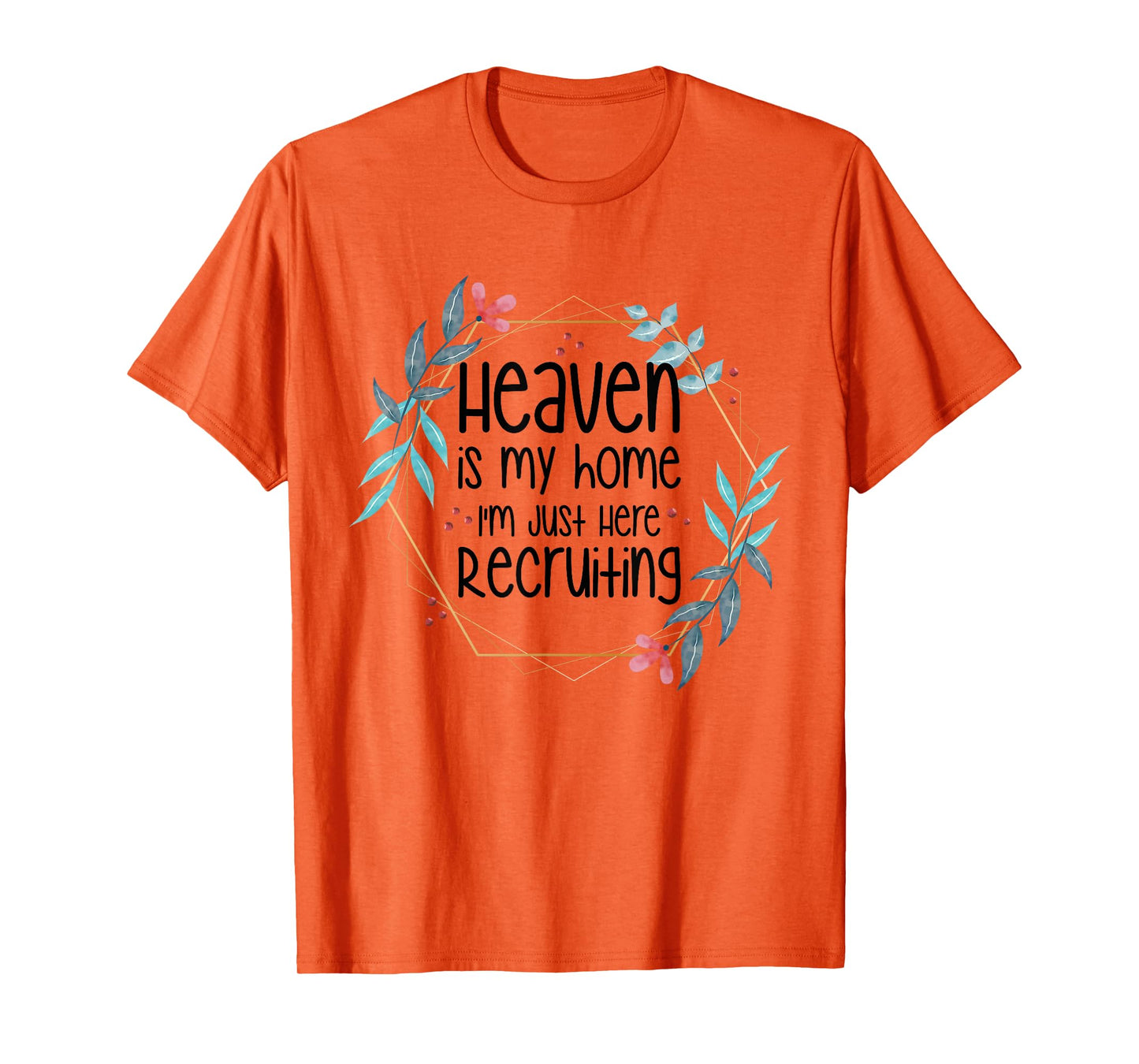 Heaven Is My Home I'm Just Here Recruiting T-Shirt