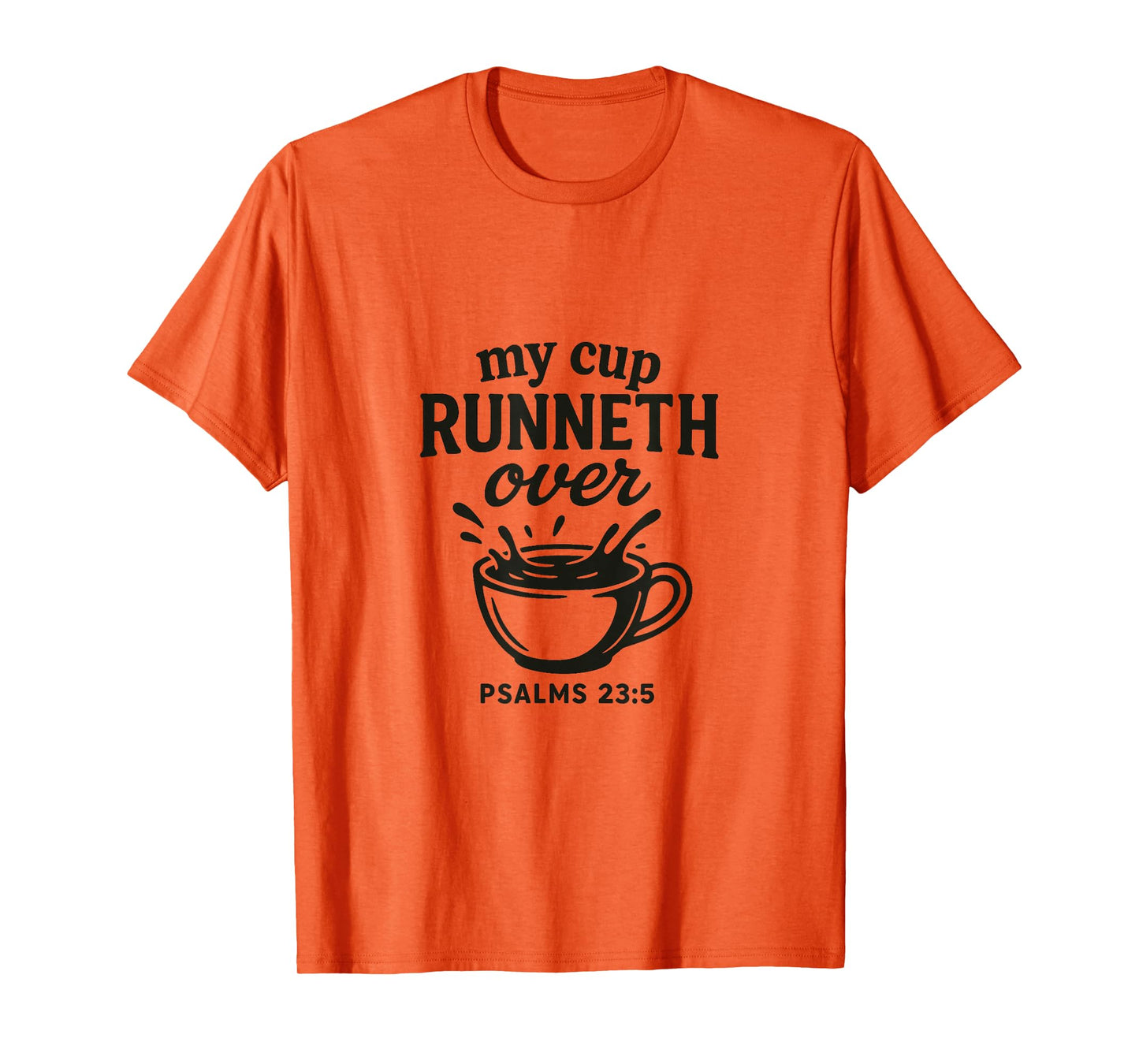 My Cup runneth Over - Psalm 23.5 | Grace Overflows T-Shirt