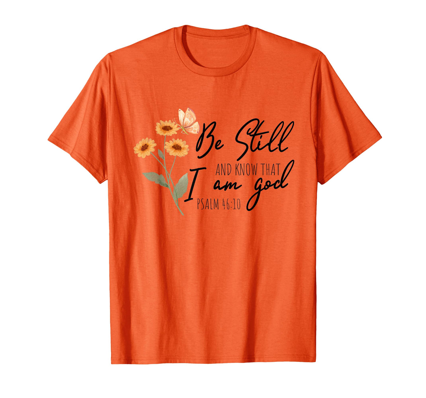 Be still, and know that I am God Flower Butterfly Christian T-Shirt