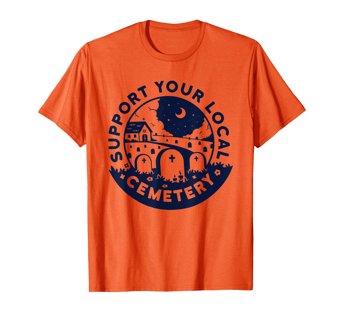 Support your local Cemetery funny design T-Shirt