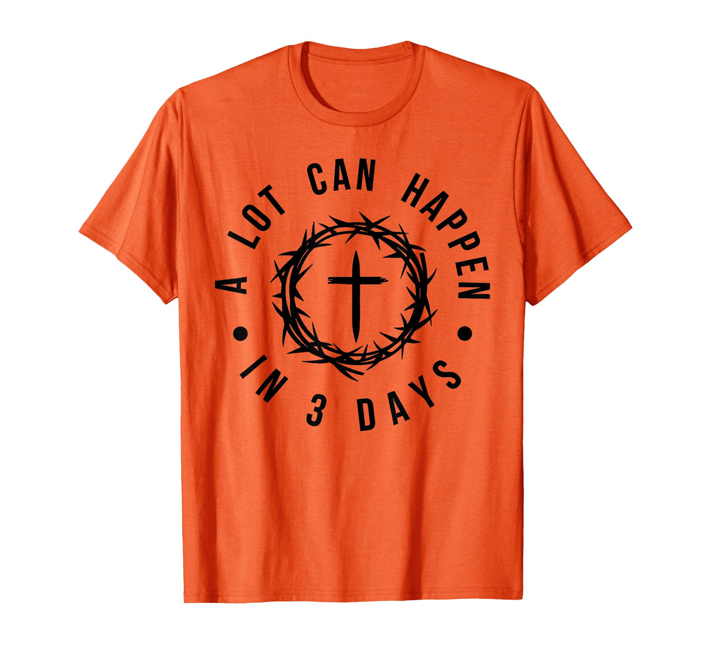 Jesus A Lot Happen in 3 Days Christian Cross God Faith Bible T-Shirt