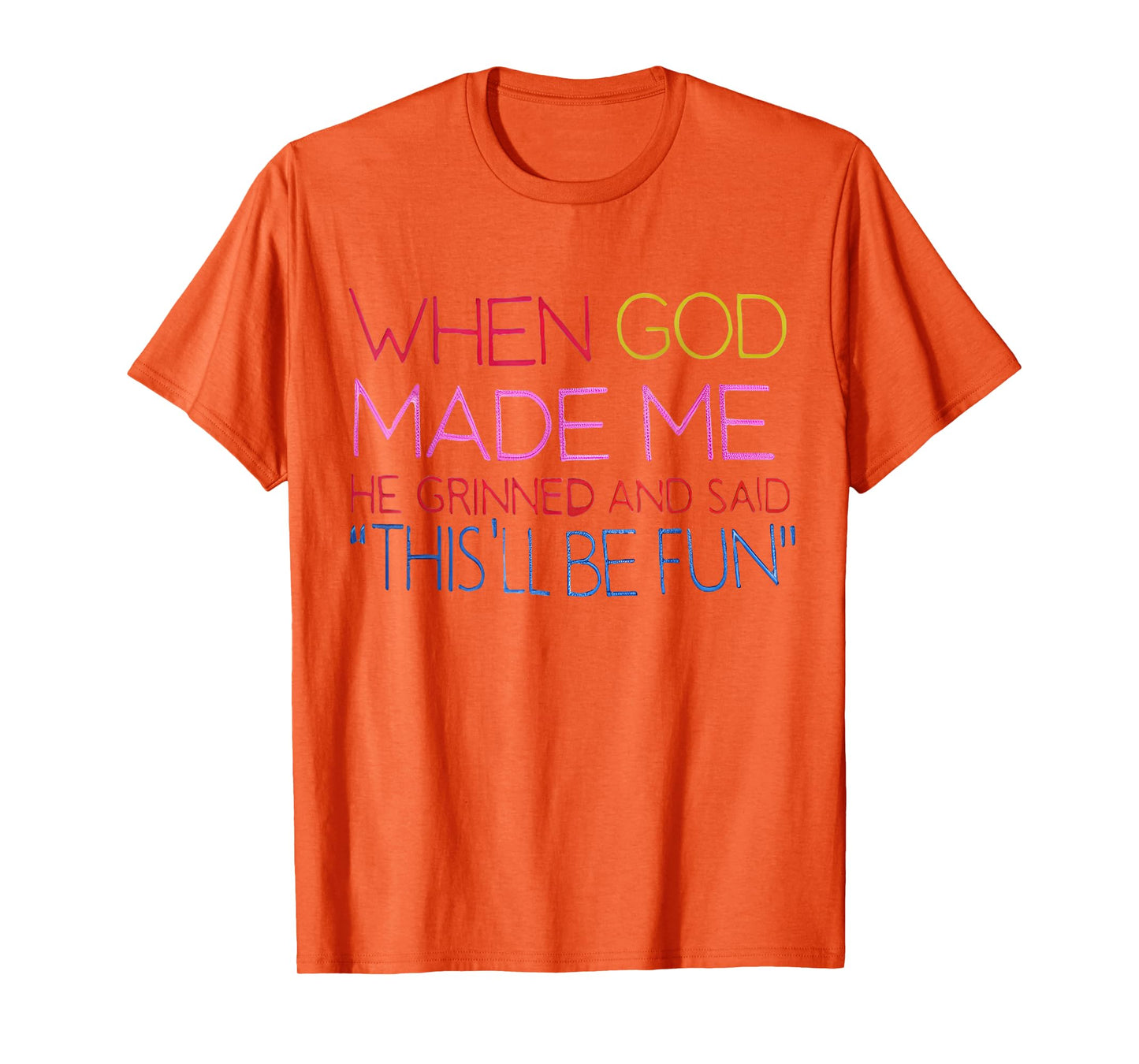When God Made Me He Grinned and Said Funny Christian T-Shirt