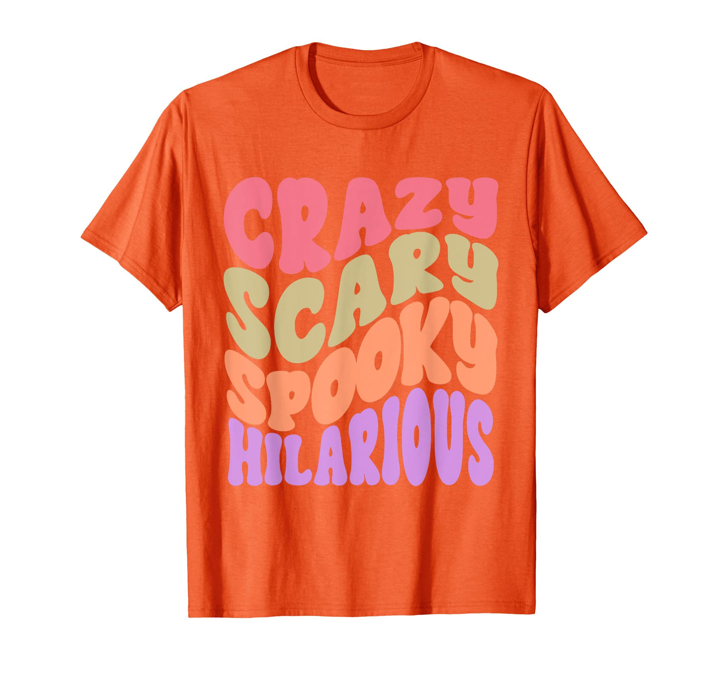 Crazy Scary Spooky Hilarious funny Quote T-Shirt