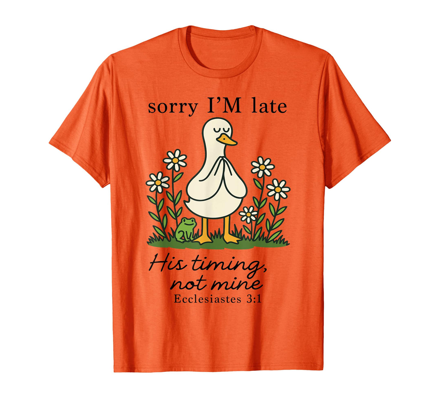 Sorry I'm Late His Timing Not Mine, Funny Christian Goose T-Shirt