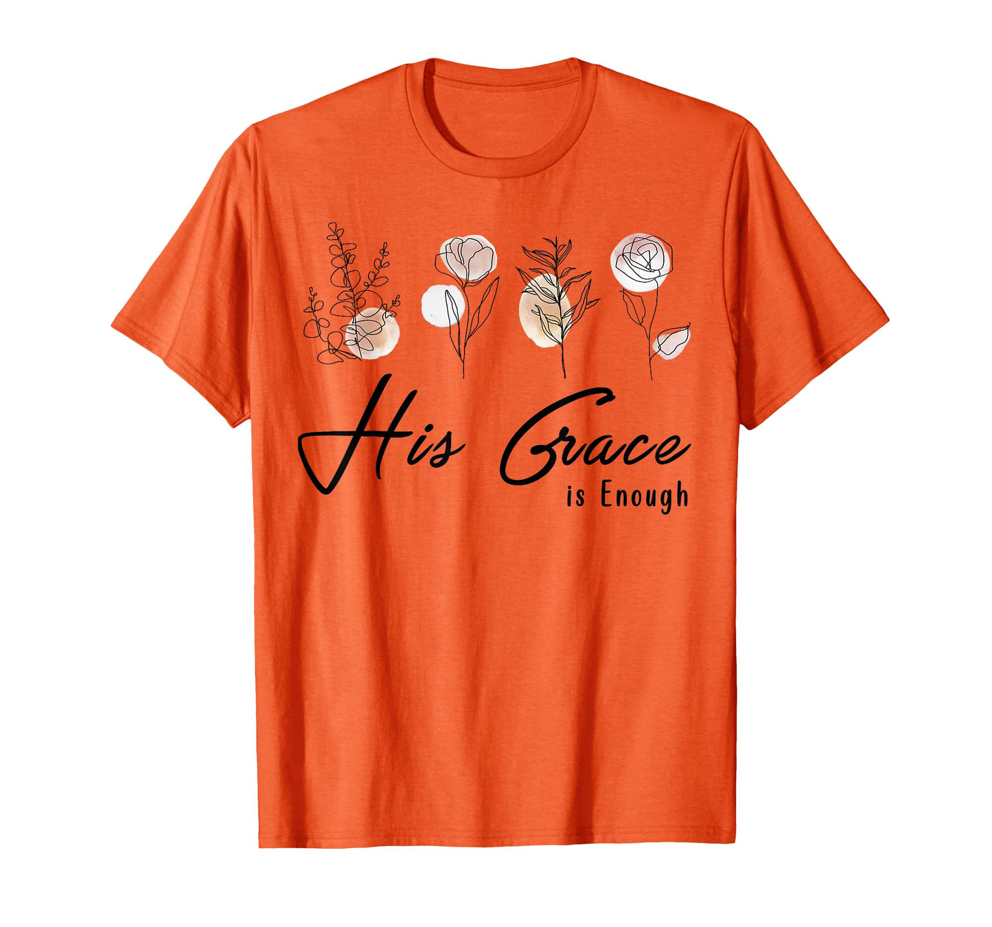 His Grace Is Enough Floral Spiritual Faith Jesus Christian T-Shirt
