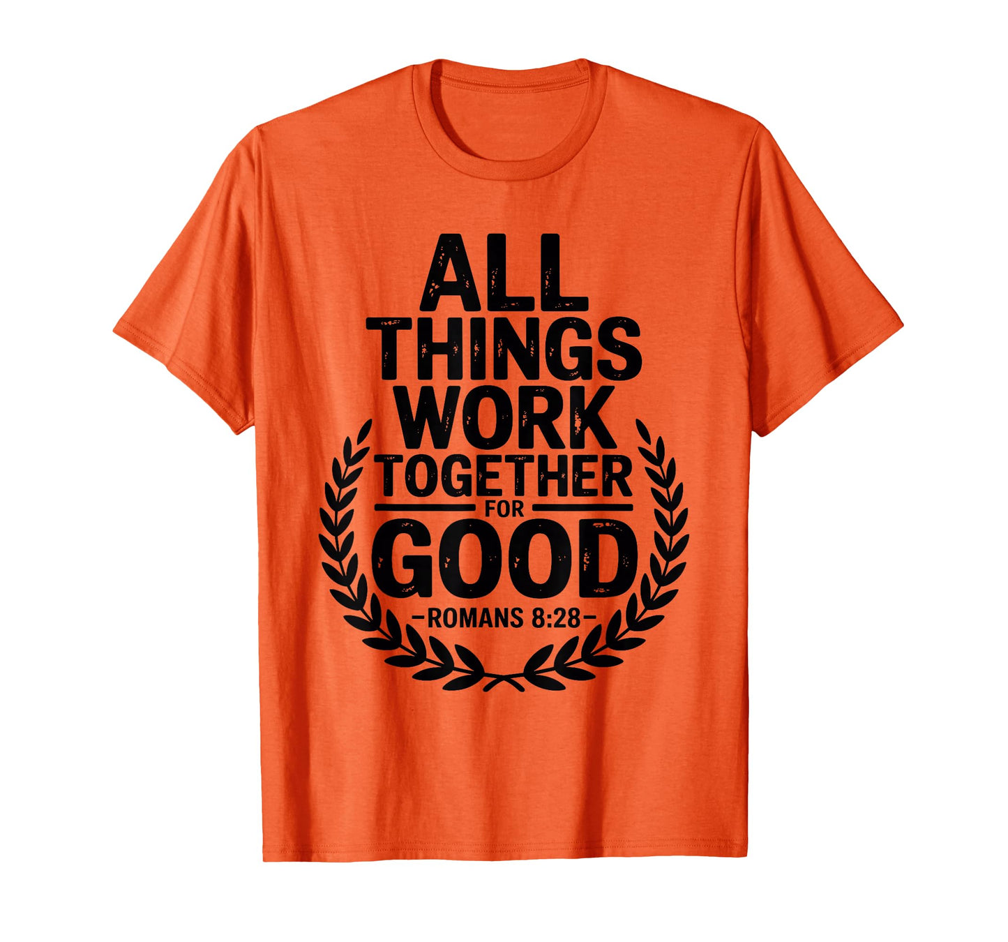 All Things Work Together for Good Romans 8:28 T-Shirt