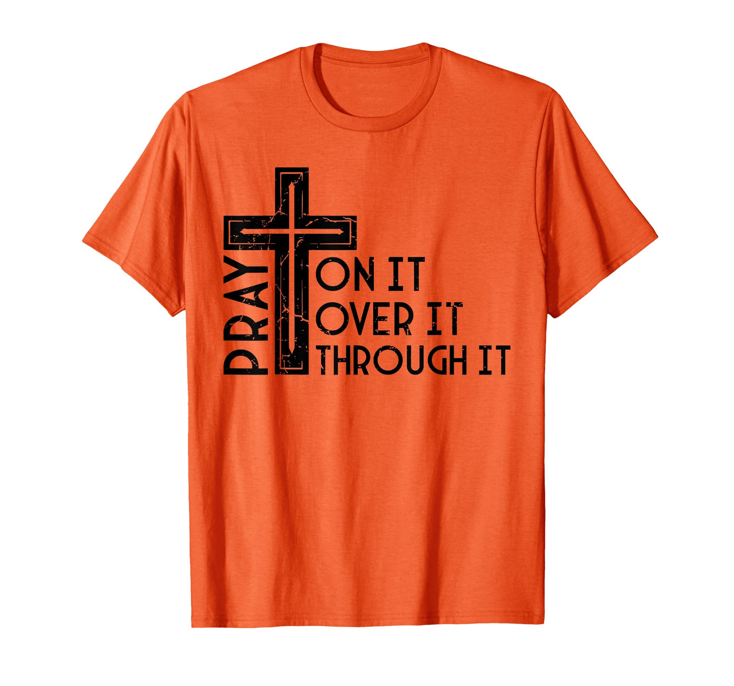 Pray On It Pray Over It Pray Through It Christian Funny T-Shirt