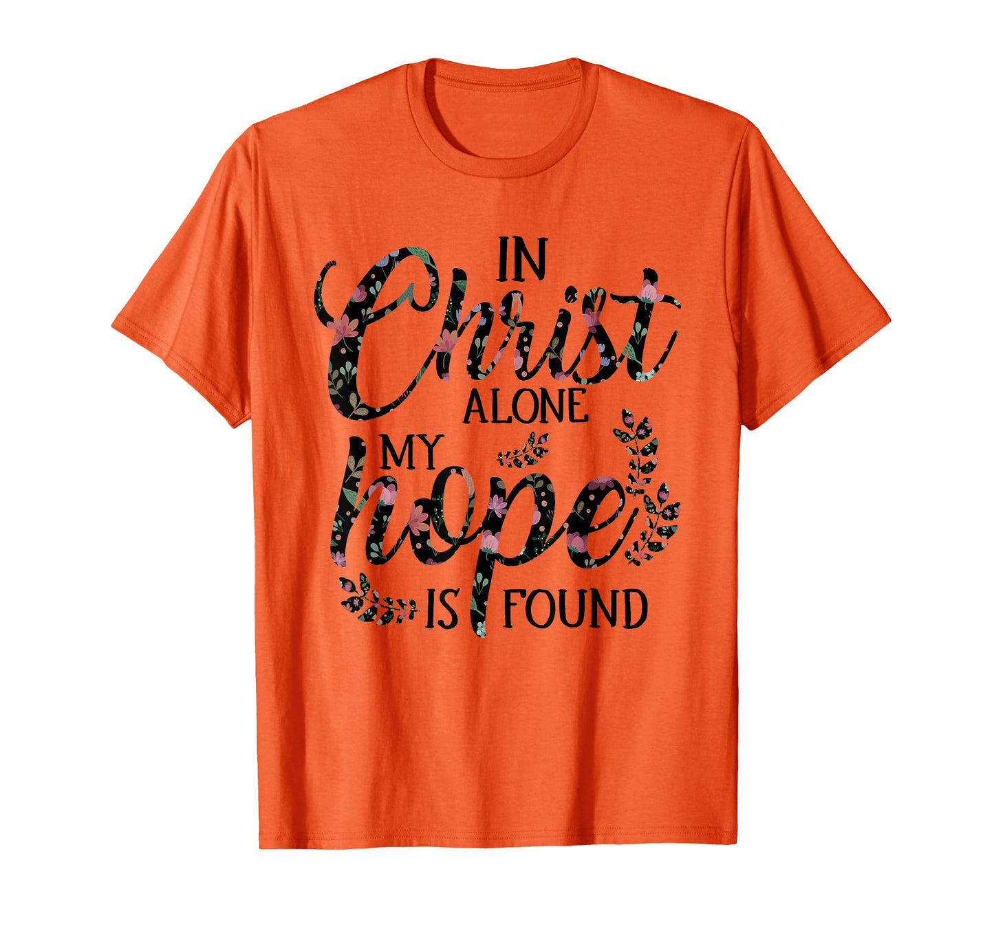 In Christ Alone My Hope is Found Floral Women T-Shirt