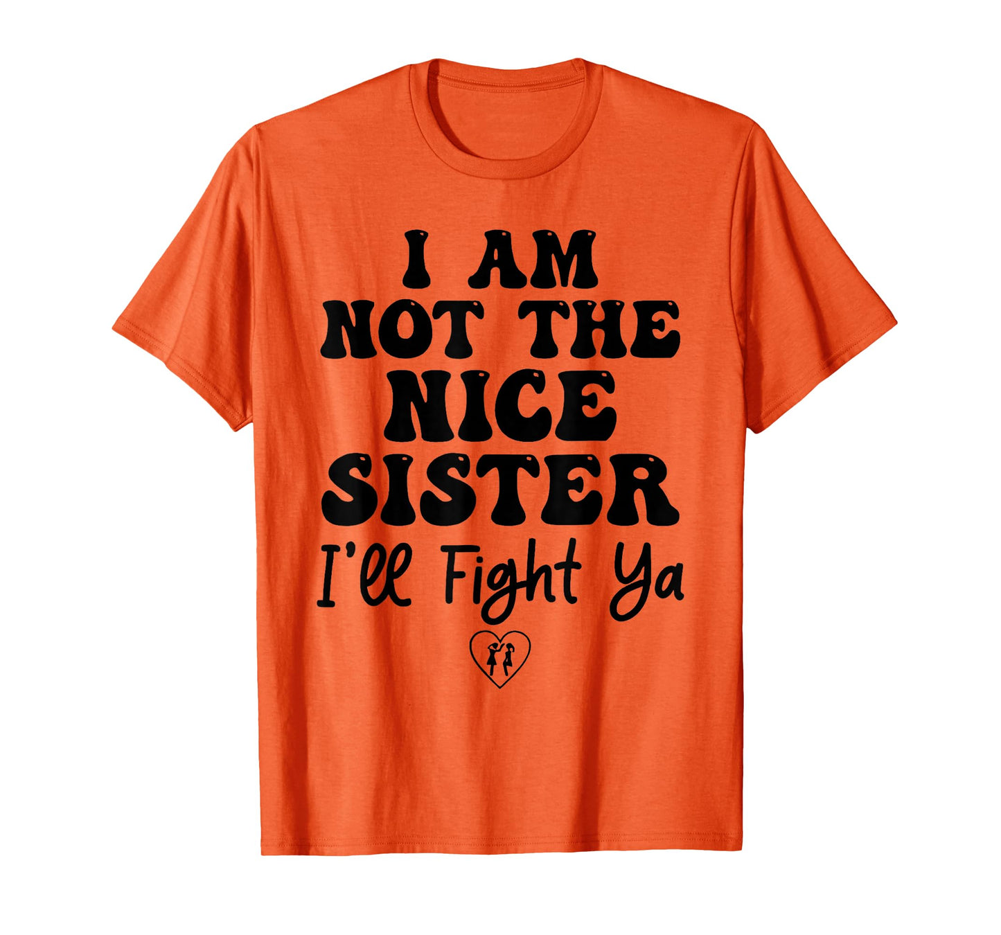 I Am Not The Nice Sister I'll Fight Ya T-Shirt