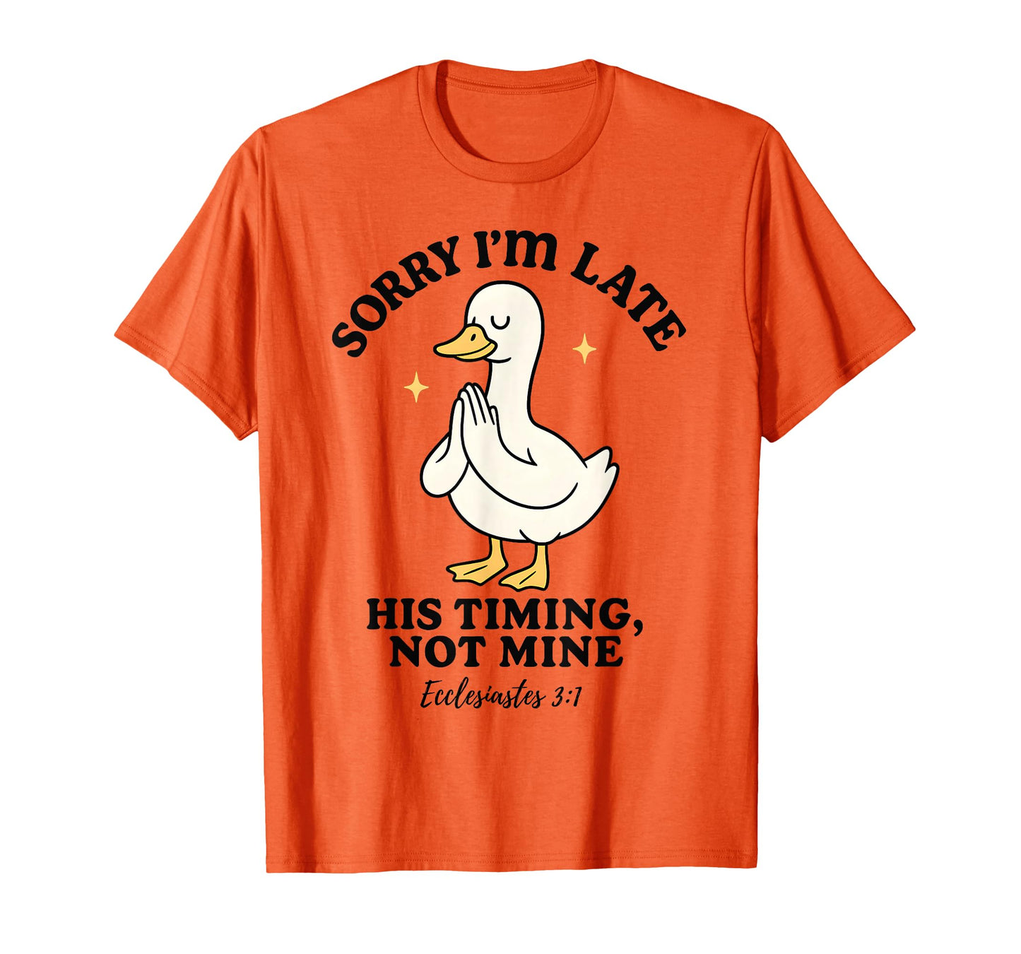 Funny Goose Sorry I’m Late His Timing Ecclesiastes 3:1 T-Shirt
