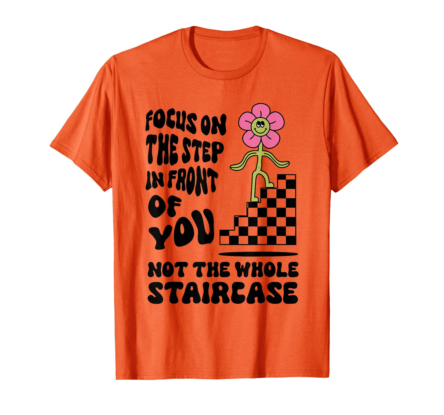 Focus on the step in front of you not the whole Funny design T-Shirt
