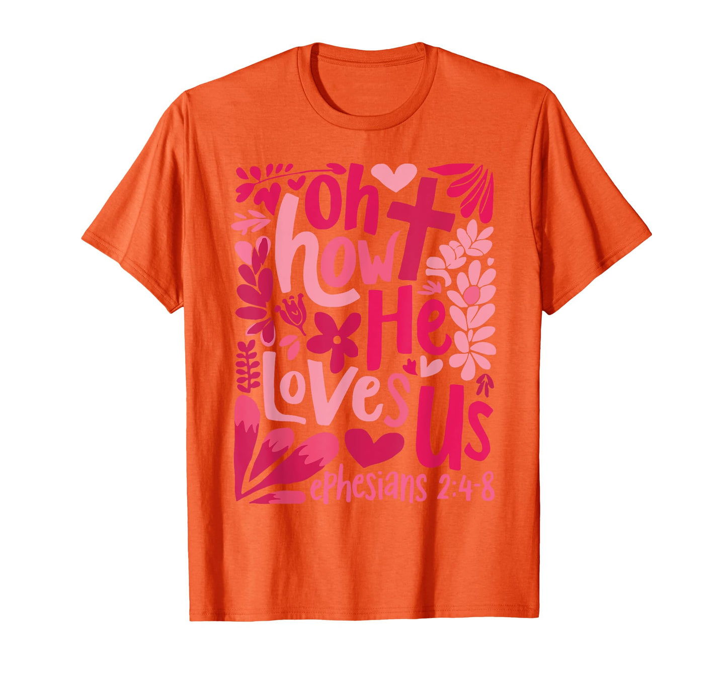 Oh How He Loves Us Ephesians 2 4 8 T-Shirt