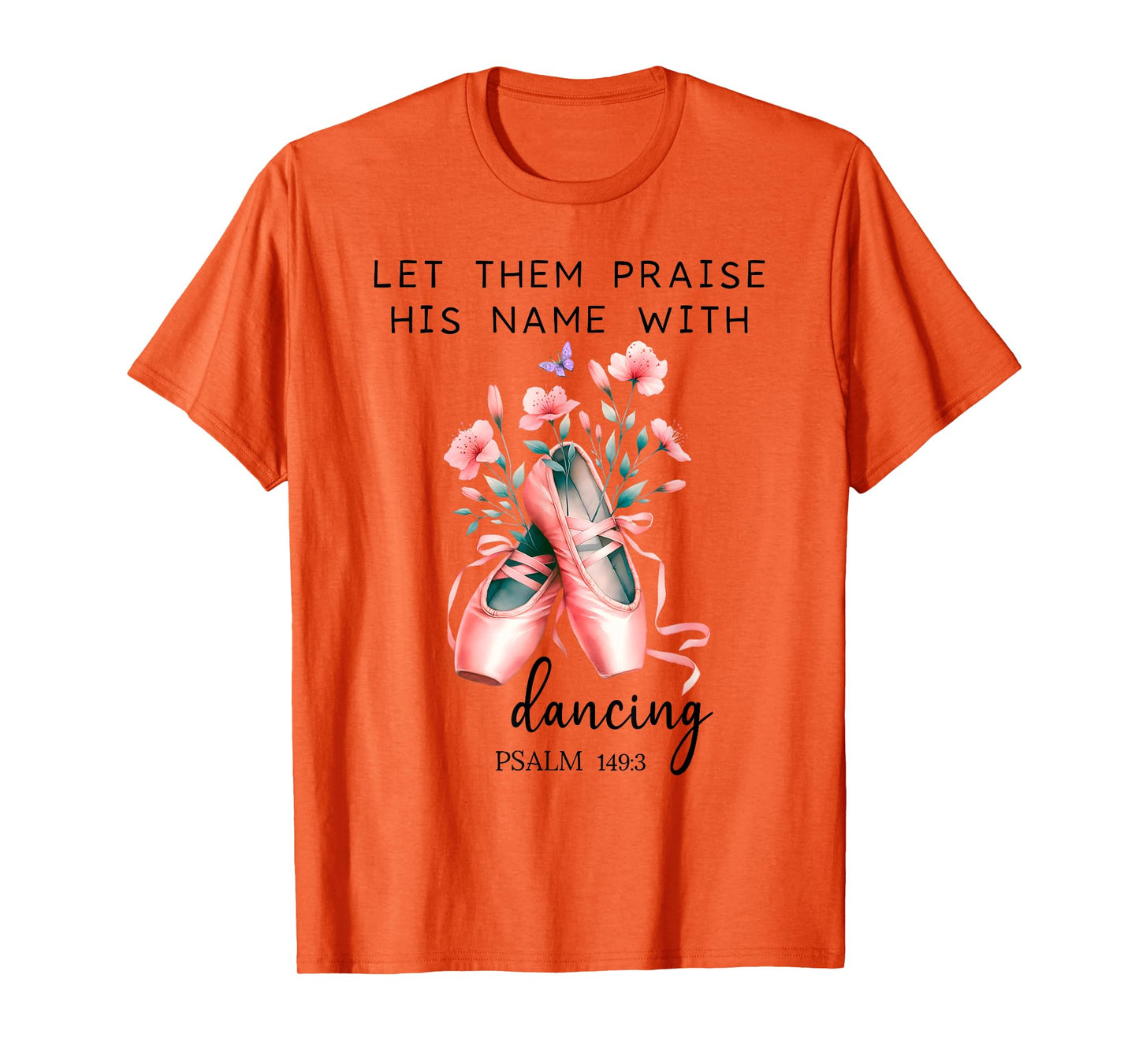 Let Us Praise His Name with Dancing Religious Psalm 149:3 T-Shirt
