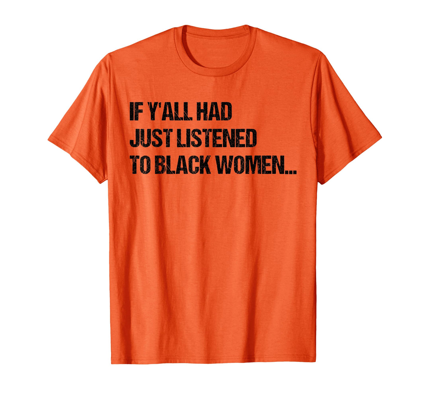 If Y'all Had Just Listened To Black Women Funny Saying Quote T-Shirt