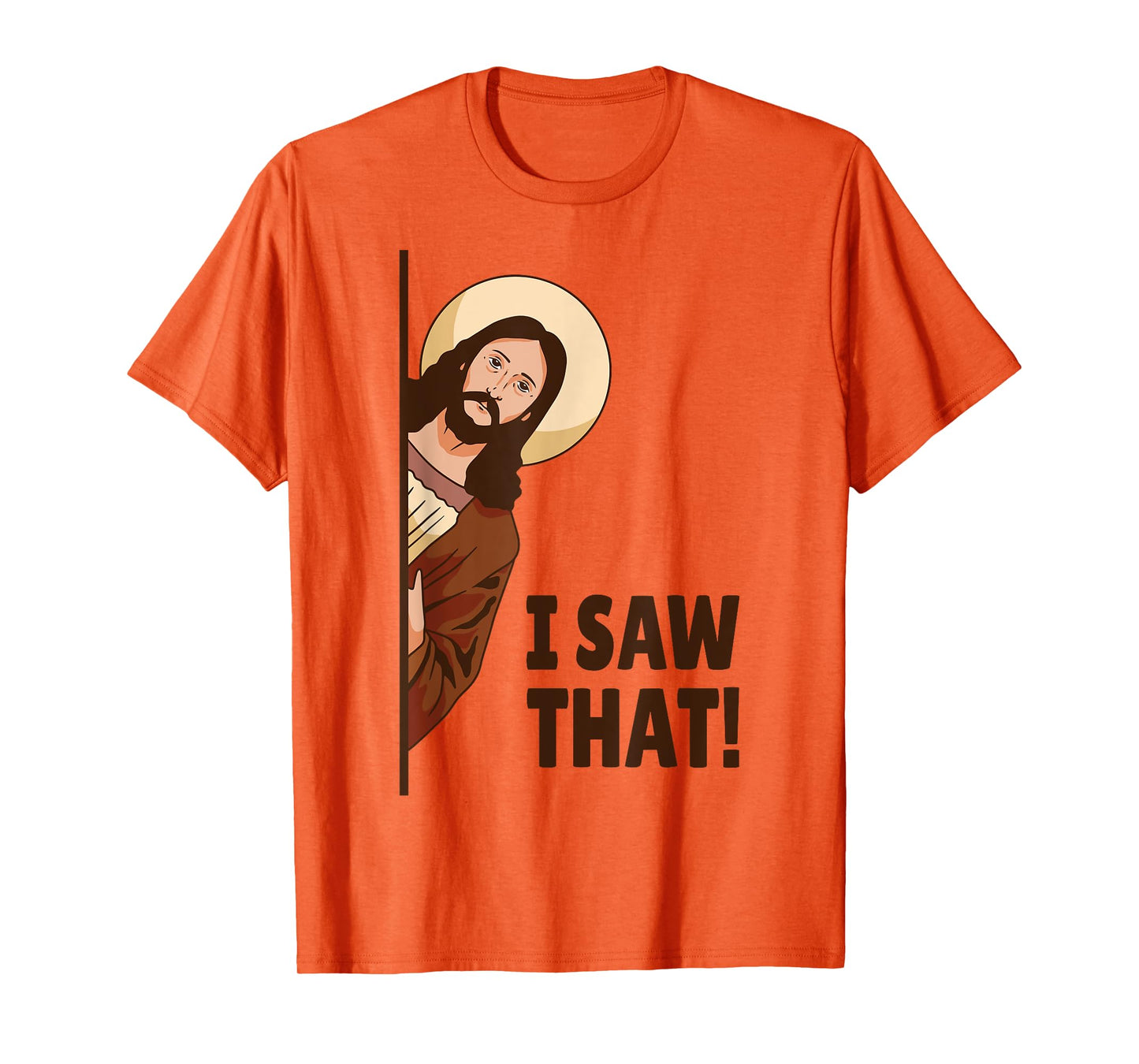 I Saw That! Jesus Watching You I Saw That! Humorous T-Shirt