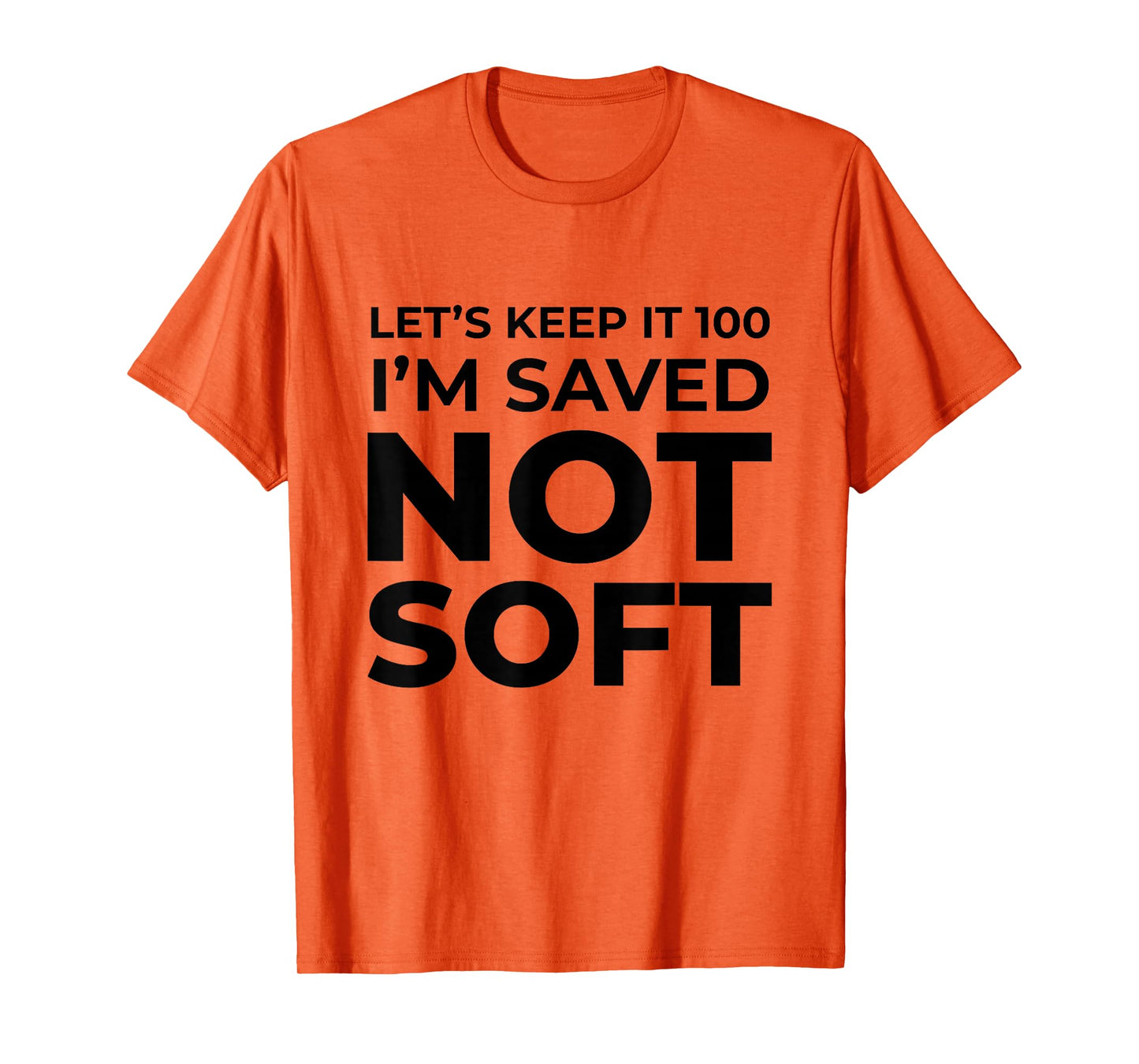 I'm Saved, Not Soft Christian Faith Gospel Gift T-Shirt
