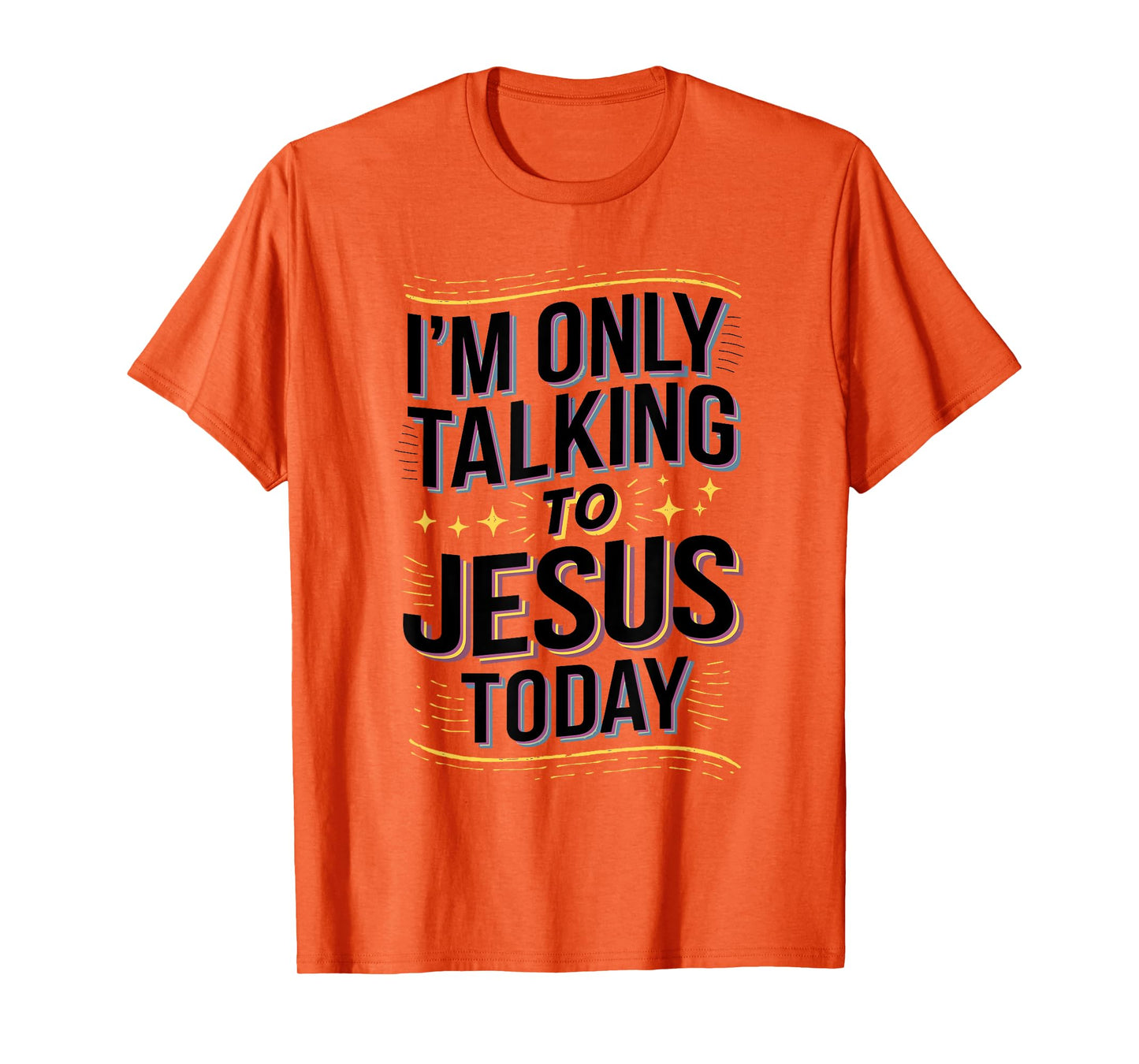 I'm Only Talking to Jesus Christian Gift T-Shirt